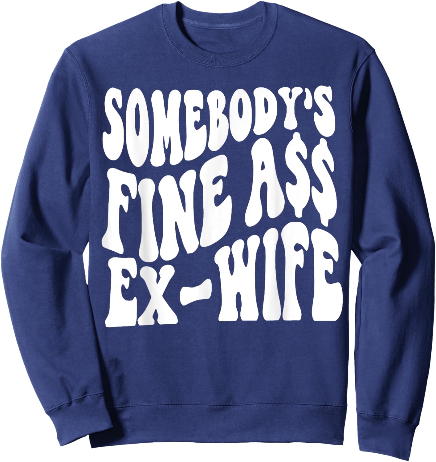 Somebody's Fine Ass Ex-Wife Sweatshirt - Sweatshirt | Navy
