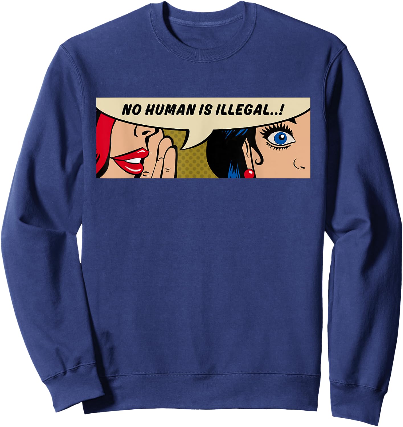 Women Human Rights - No Human Is Illegal - Comic Pop Art Sweatshirt - Sweatshirt | Navy