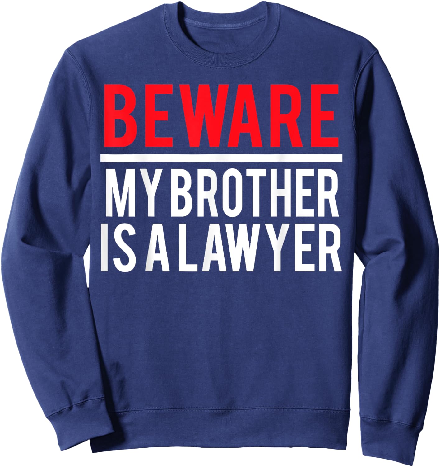 Beware My Brother Is A Lawyer Funny Attorney Sweatshirt - Sweatshirt | Navy