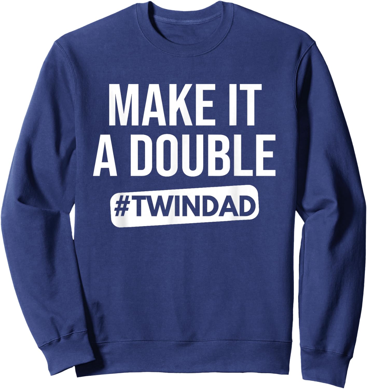 Make It A Double Twin Dad Expecting Twins Baby Announce Sweatshirt - Sweatshirt | Navy