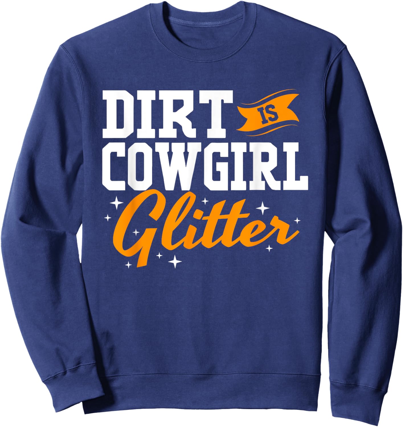 Funny Barrel Racing Dirt Is Cowgirl Glitter Sweatshirt - Sweatshirt | Navy