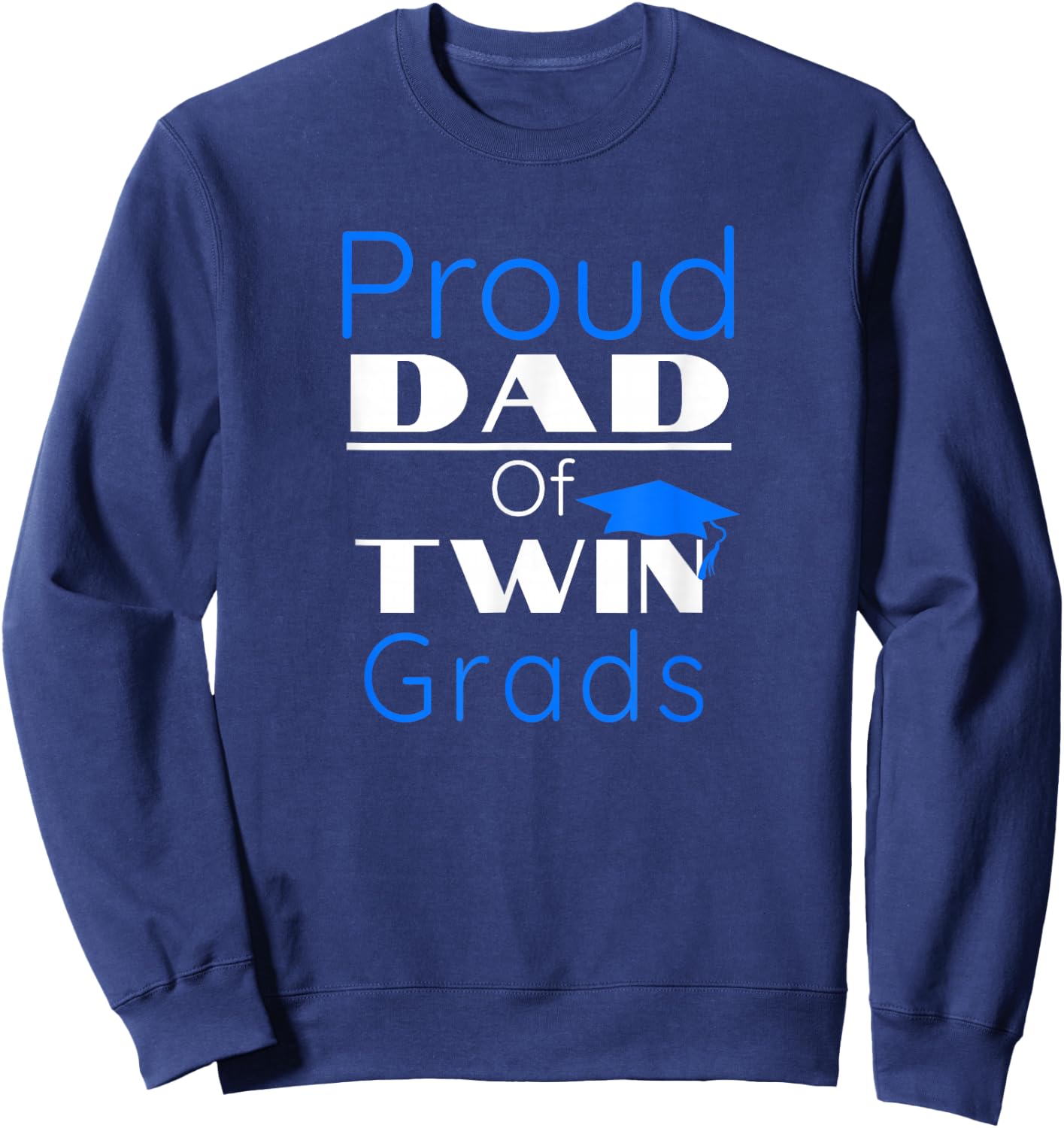 Proud Dad Of Twin Graduates T Shirt Gift Father Of Twins Sweatshirt - Sweatshirt | Navy