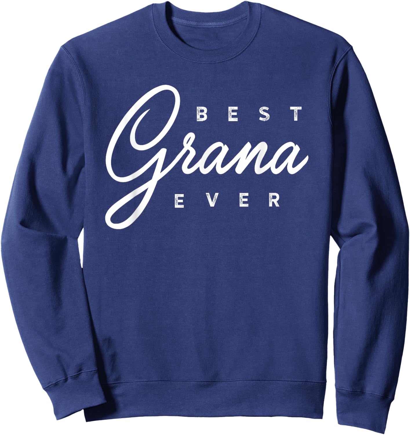Grana Shirt Gift: Best Grana Ever Sweatshirt - Sweatshirt | Navy