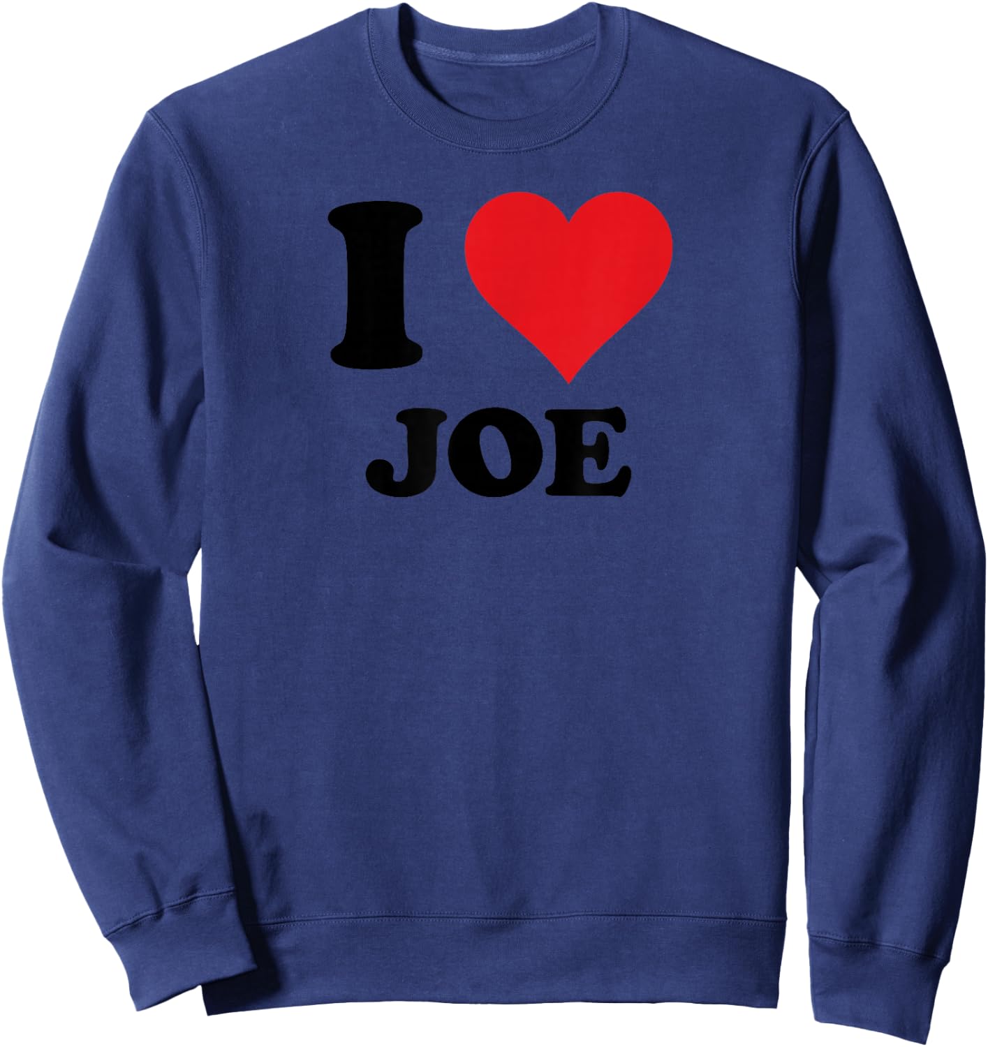 I Heart Joe First Name I Love Personalized Stuff Sweatshirt - Sweatshirt | Navy