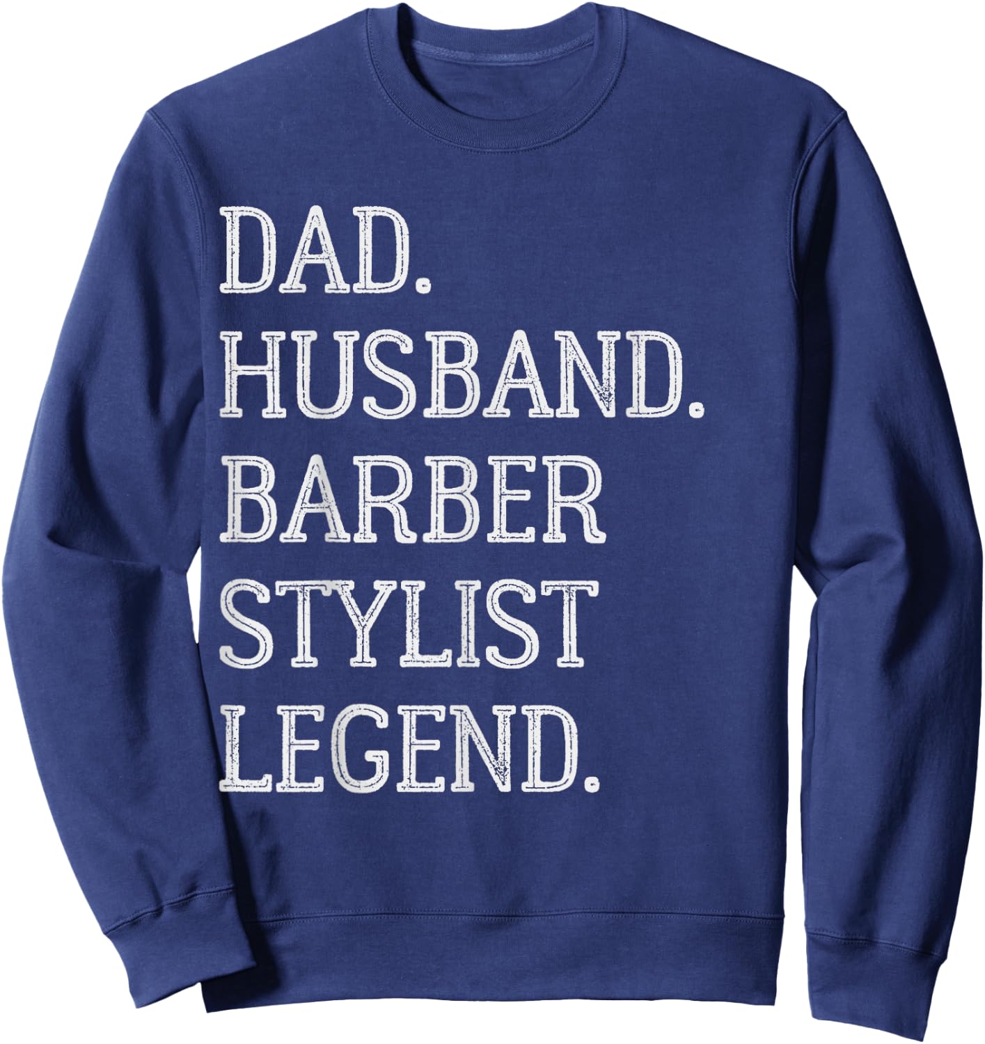 Dad Husband Barber Stylist Legend Barber Stylist Dad Sweatshirt - Sweatshirt | Navy