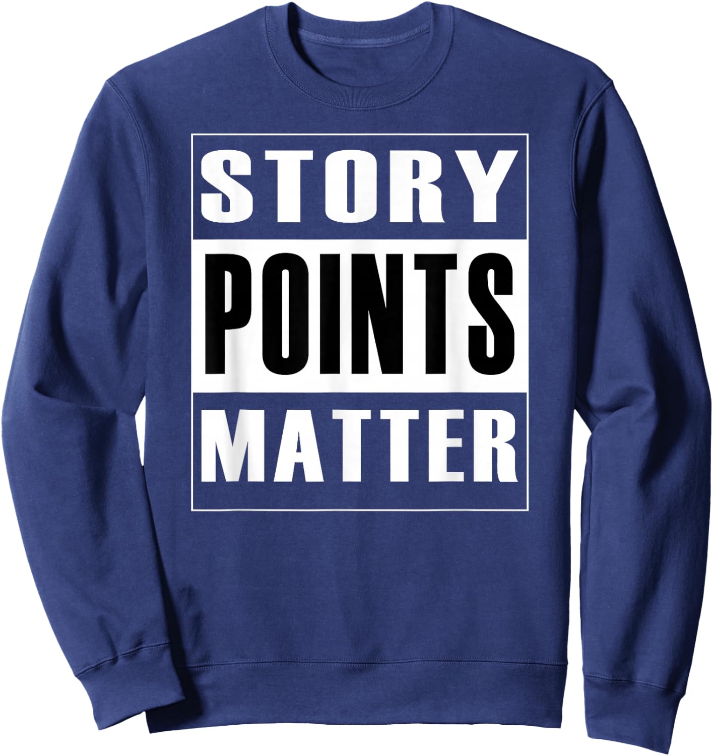 Story Points Matter - Agile Scrum Scrumban Funny Sweatshirt - Sweatshirt | Navy