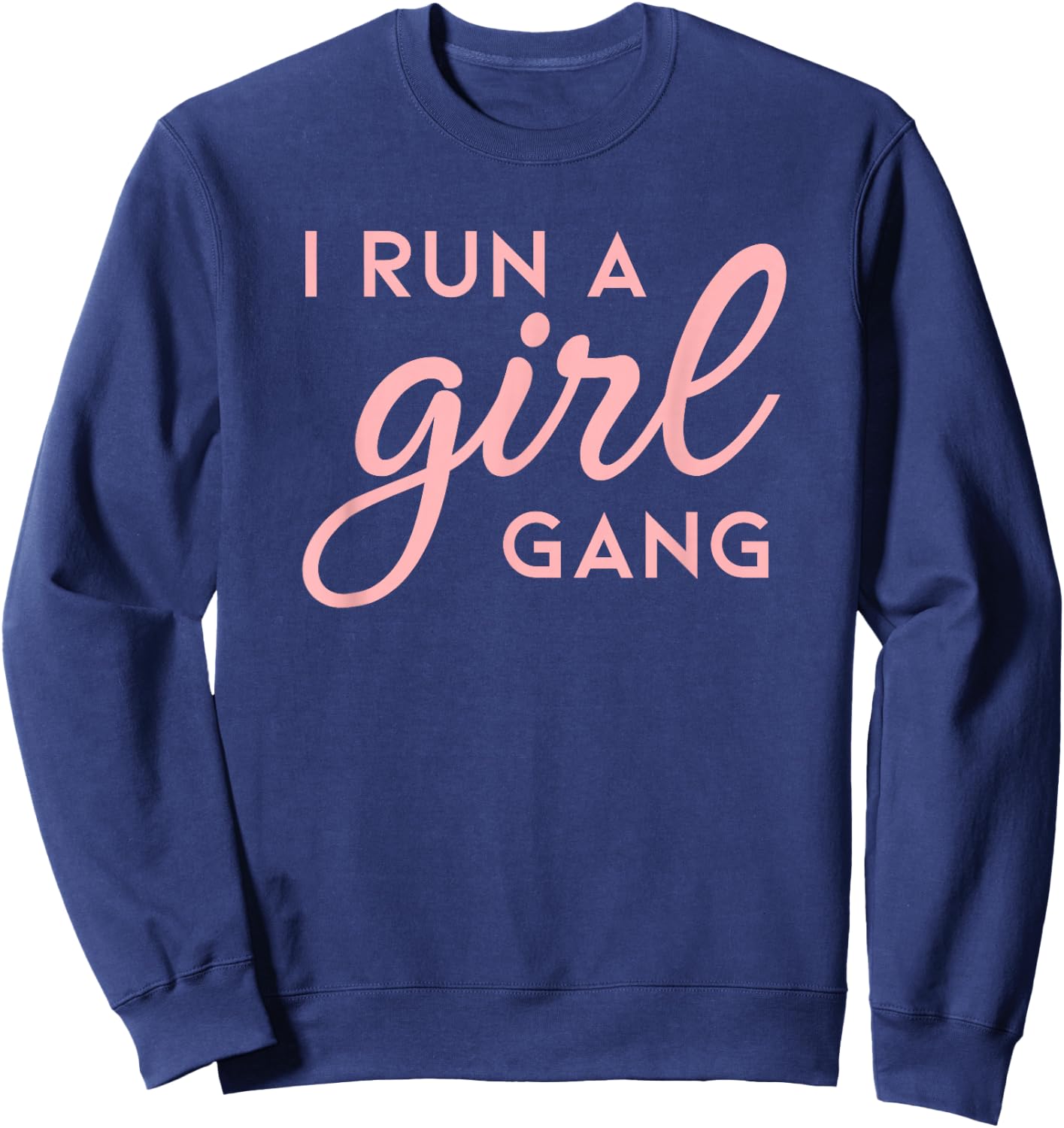 I Run A Girl Gang Shirt Matching Mom & Daughter Saying Sweatshirt - Sweatshirt | Navy