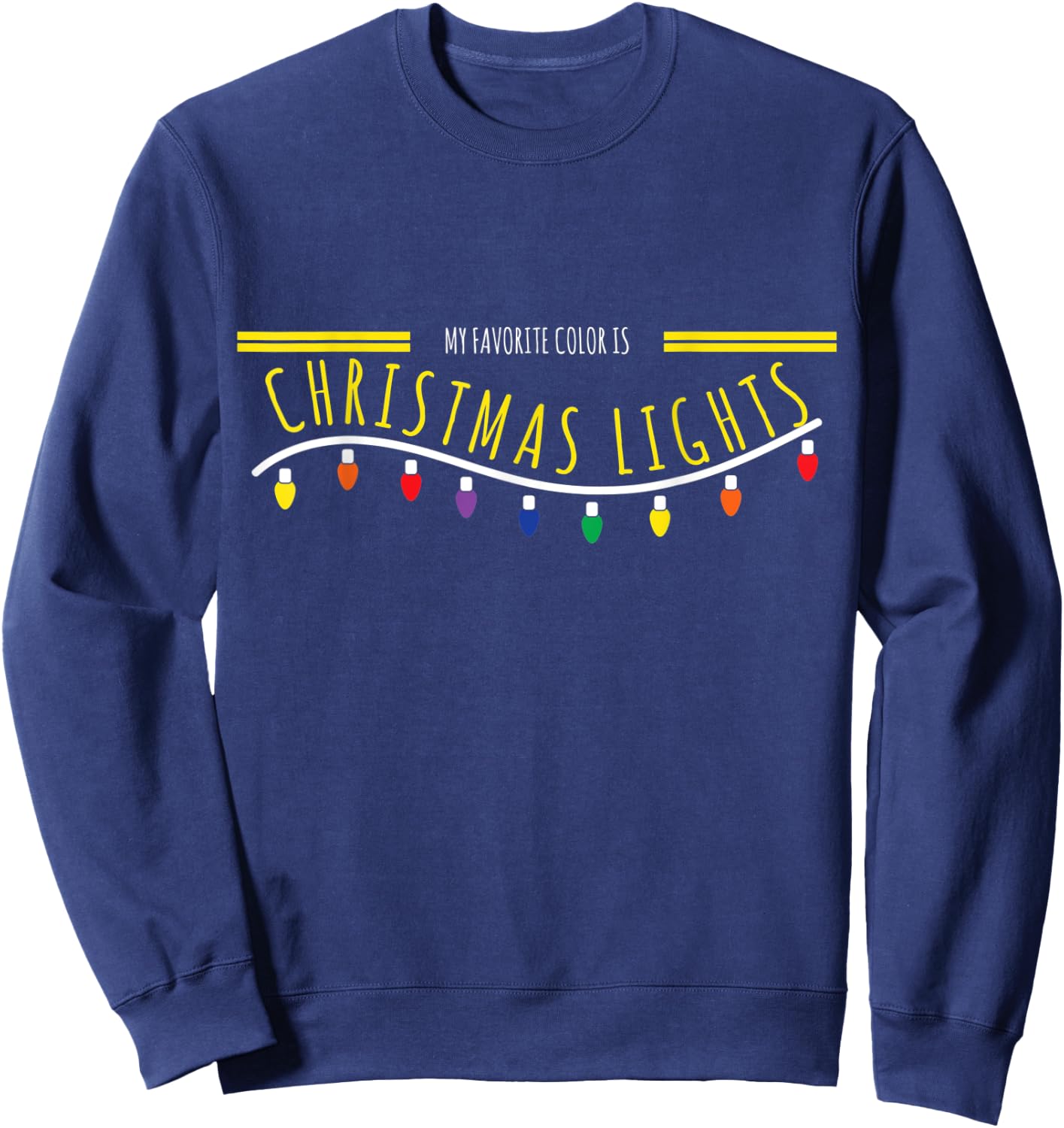 Christmas Gift Design - My Favorite Color Is Xmas Lights Sweatshirt - Sweatshirt | Navy