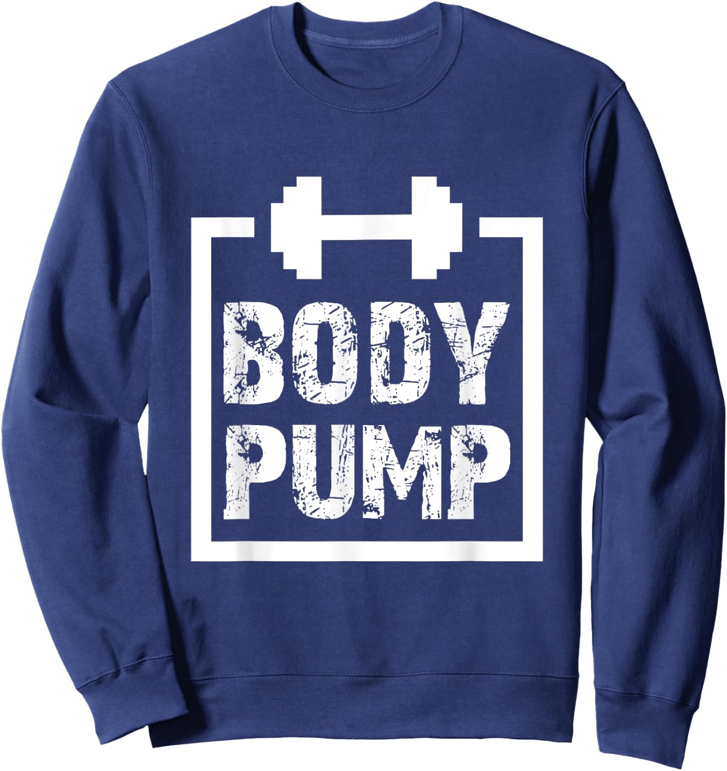 Body Pump Fitness Motivation T Shirt -Bodybuilding Gym Shirt Sweatshirt - Sweatshirt | Navy