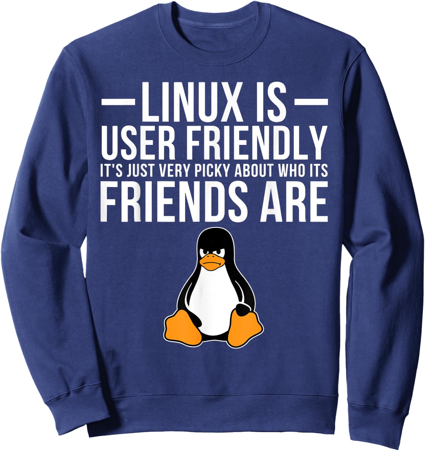 Linux is User Friendly Just Very Picky Who It's Friends are Sweatshirt - Sweatshirt | Navy