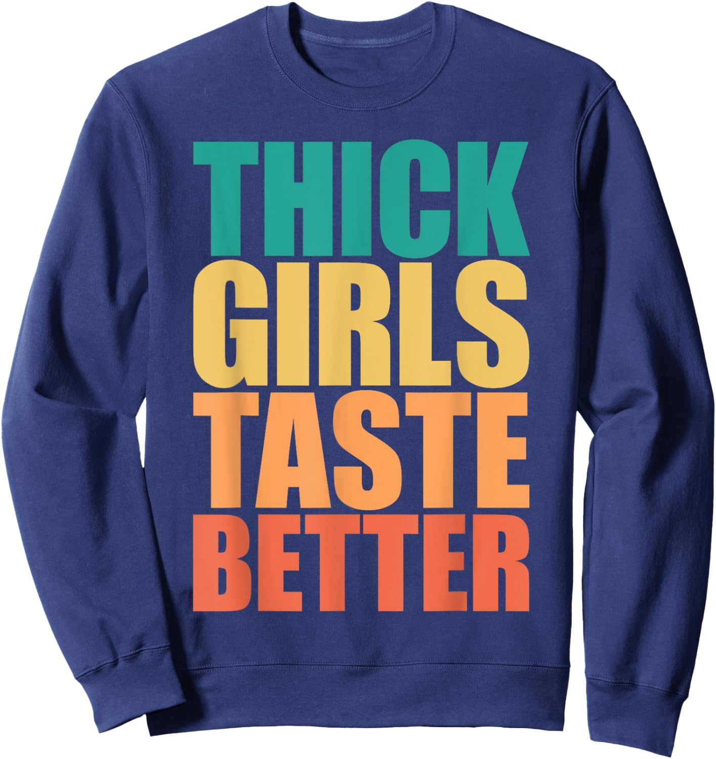 Thick Girls Taste Better Shirt Thick Girls Taste Better Sweatshirt - Sweatshirt | Navy