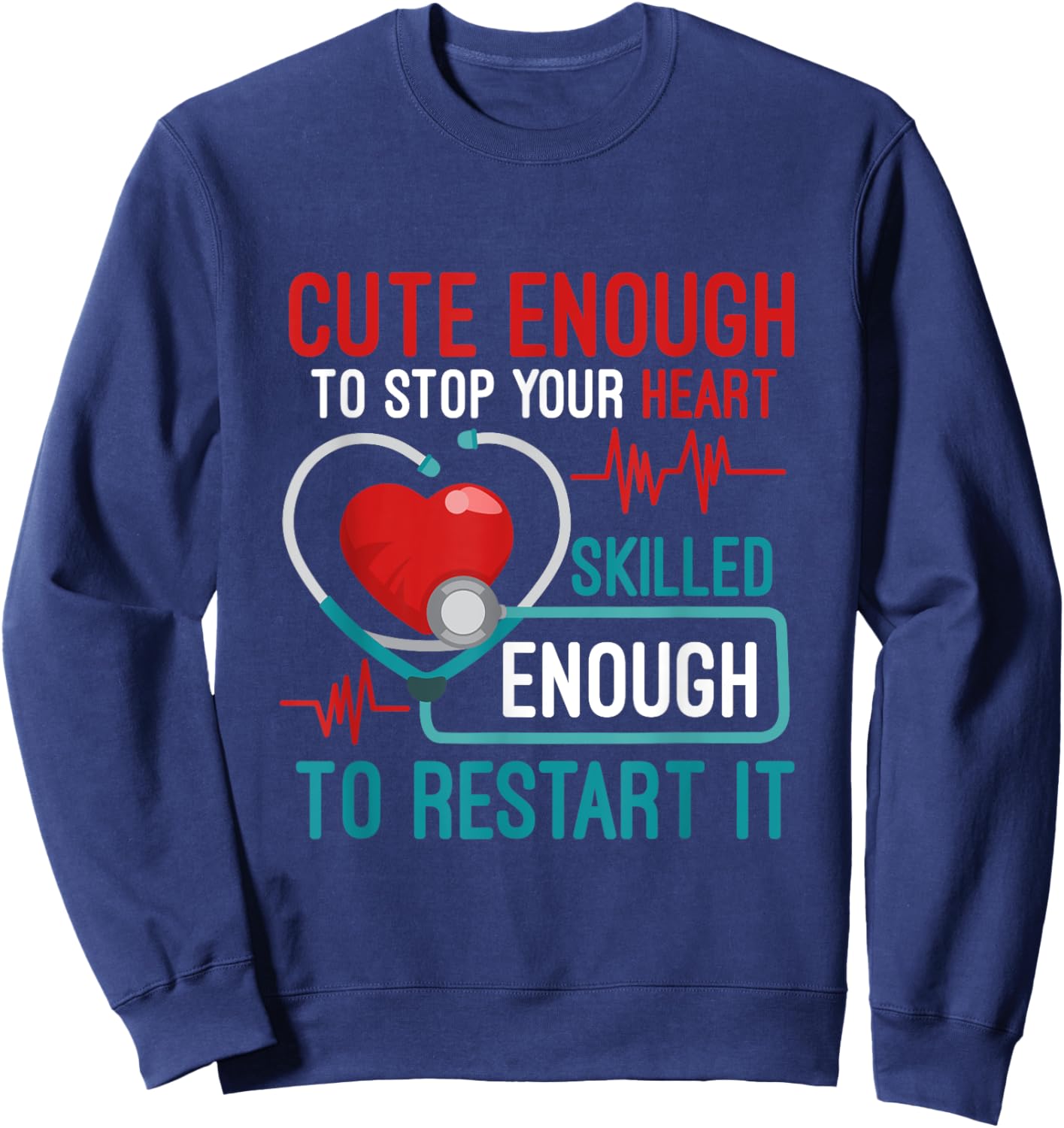 Cute Enough To Stop Your Heart Skilled Enough To Restart It Sweatshirt - Sweatshirt | Navy