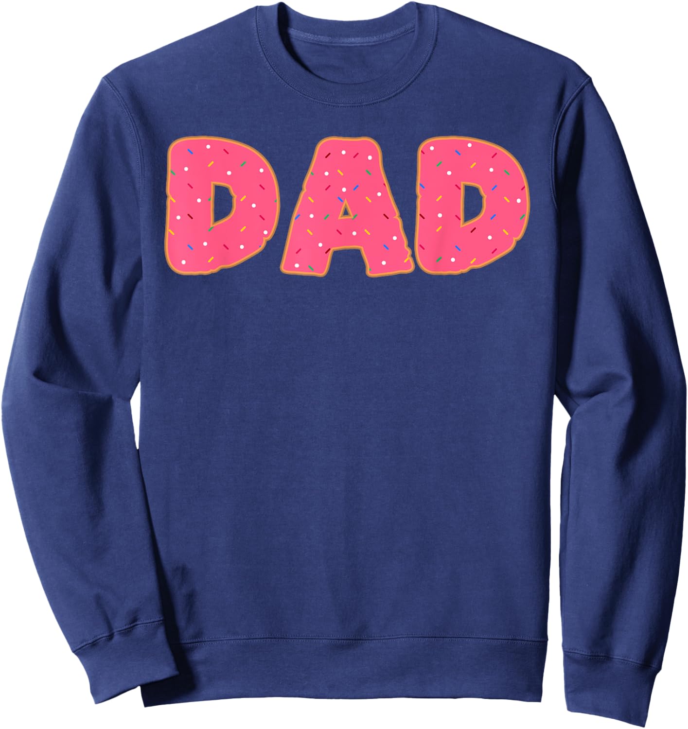 Dad Donut Doughnut Sprinkles Fried Dough Sweet Snack Dessert Sweatshirt - Sweatshirt | Navy