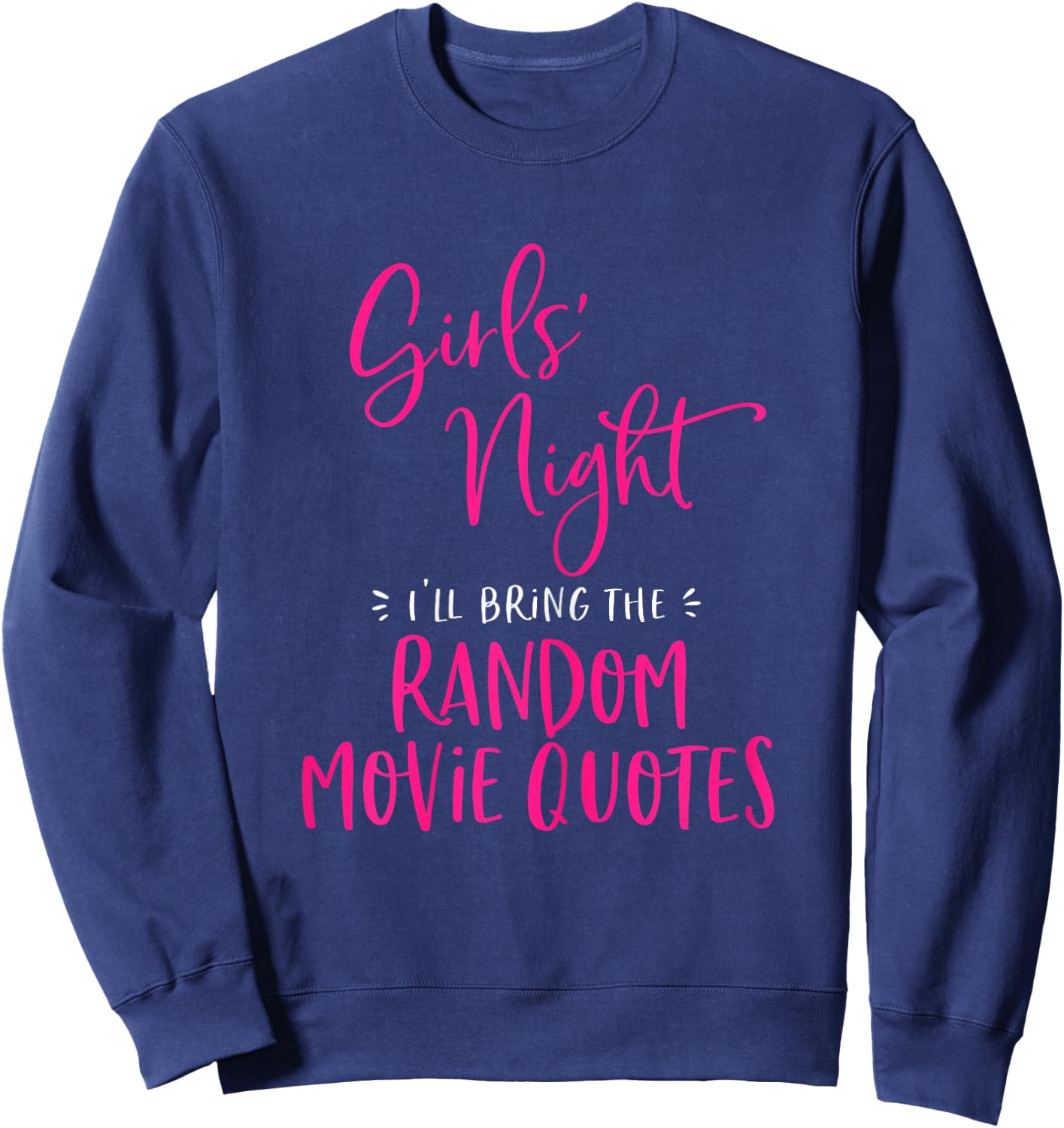 Girls Night Out I'll Bring The Random Movie Quotes Matching Sweatshirt - Sweatshirt | Navy