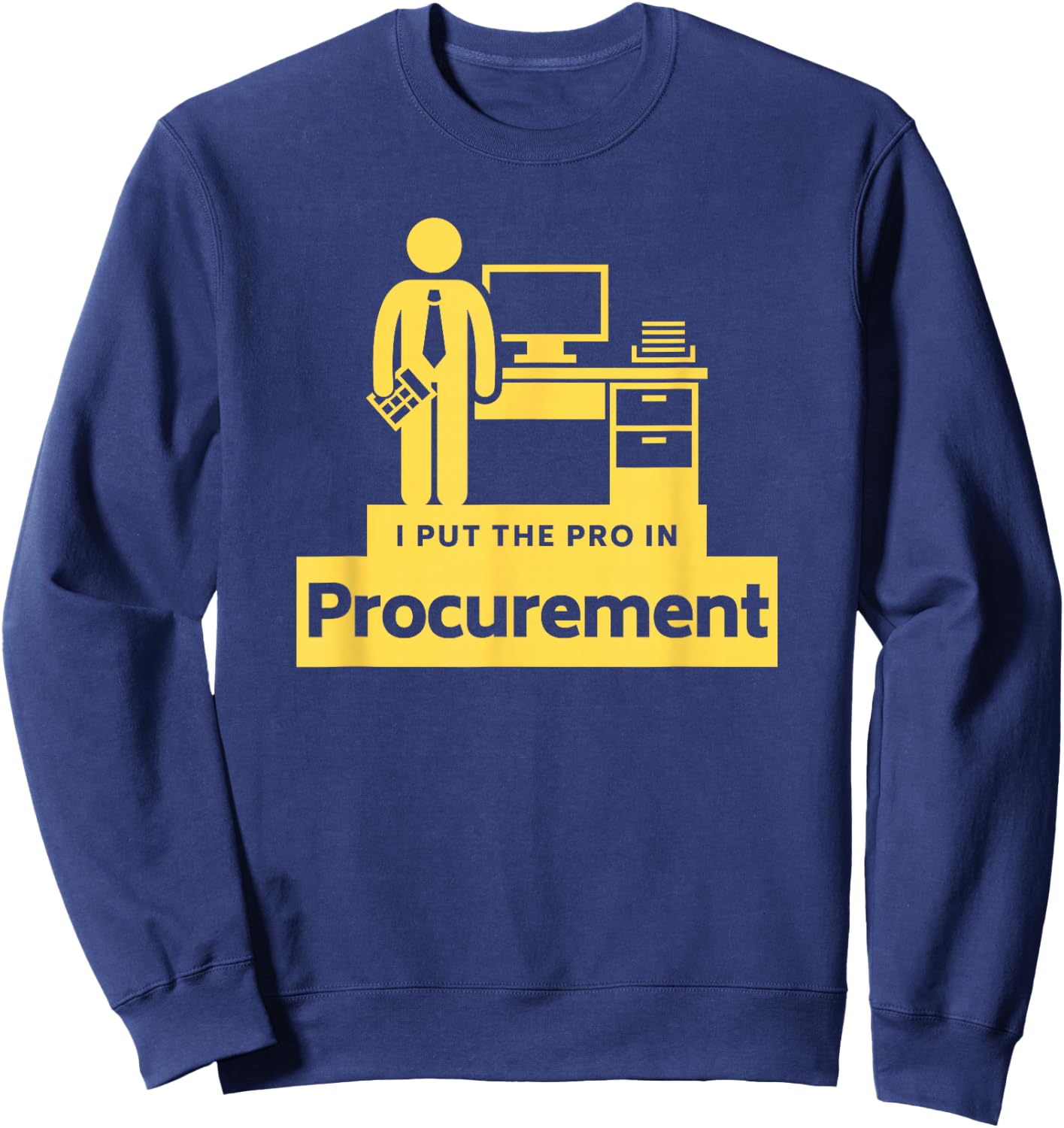I PUT THE PRO IN PROCUREMENT Funny Office Corporate Gift Sweatshirt - Sweatshirt | Navy