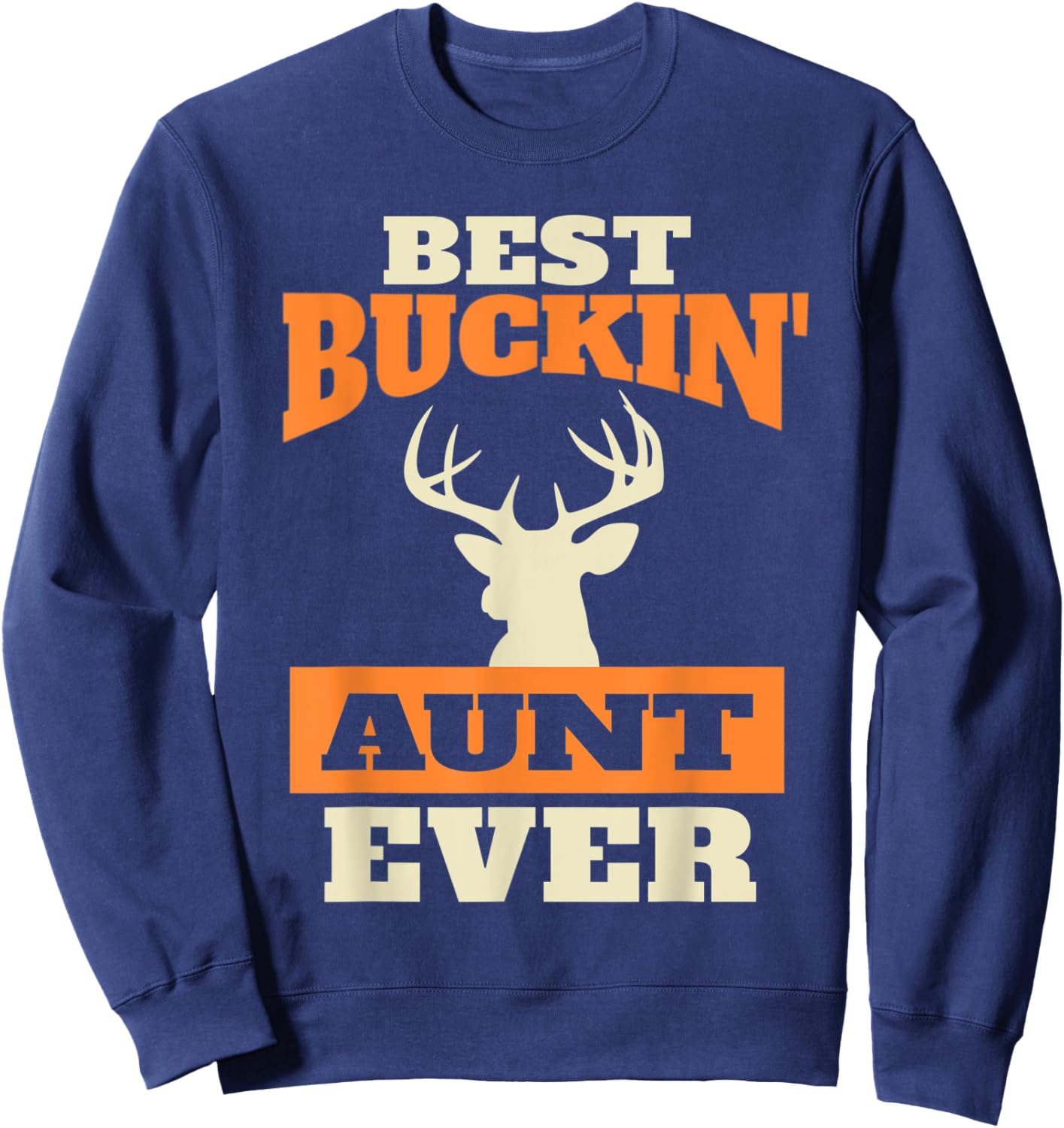 Deer Hunting Aunt - Best Buckin Aunt Ever Sweatshirt - Sweatshirt | Navy