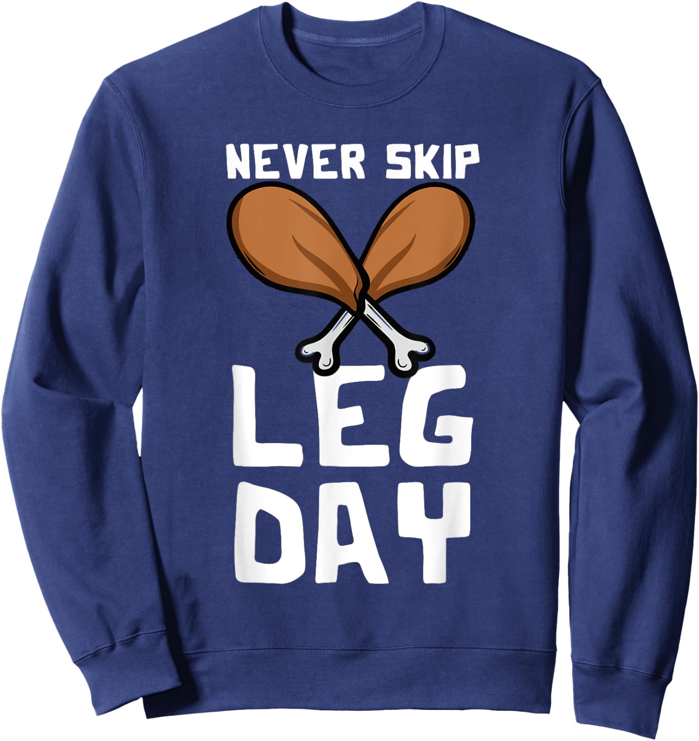 Never Skip Leg Day Turkey Thanksgiving Gym Fitness Sweatshirt - Sweatshirt | Navy
