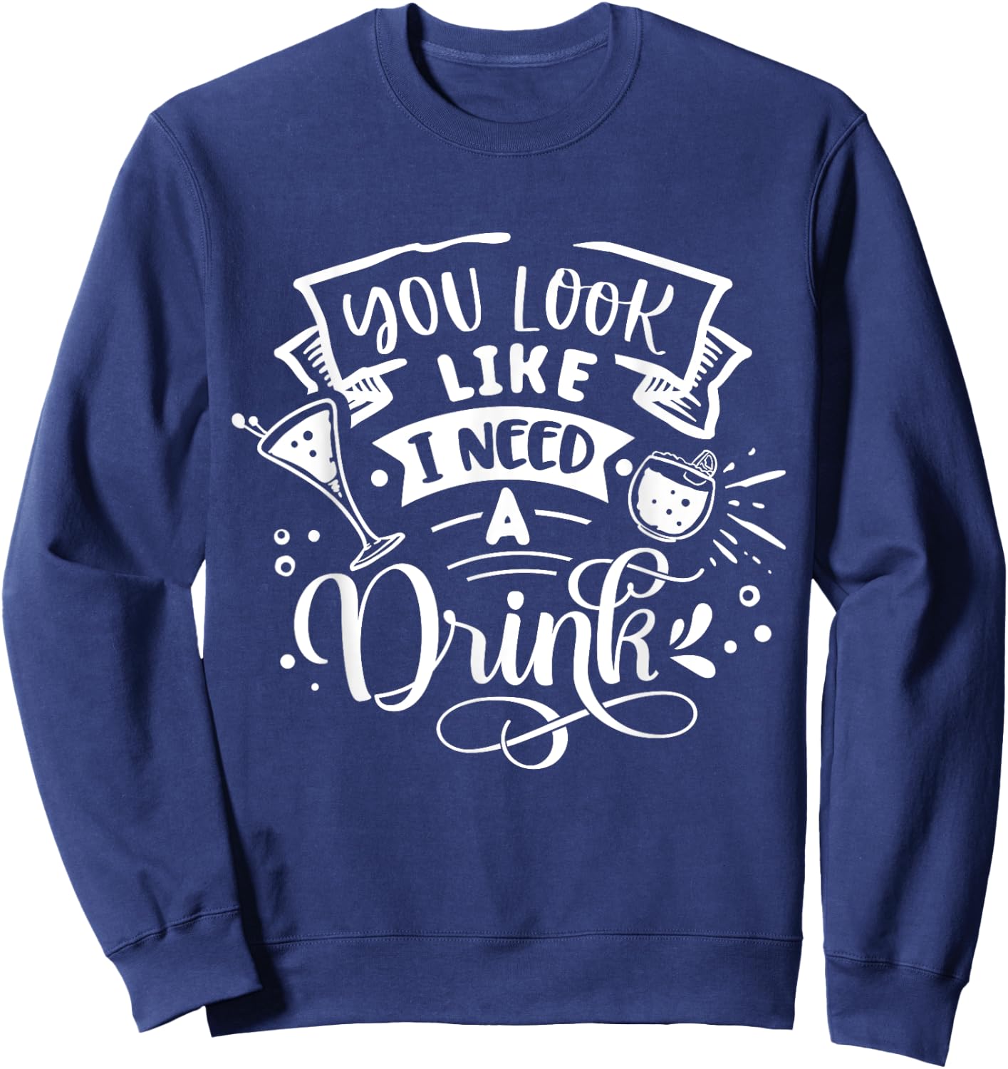 You Look Like I Need A Drink Sweatshirt - Sweatshirt | Navy