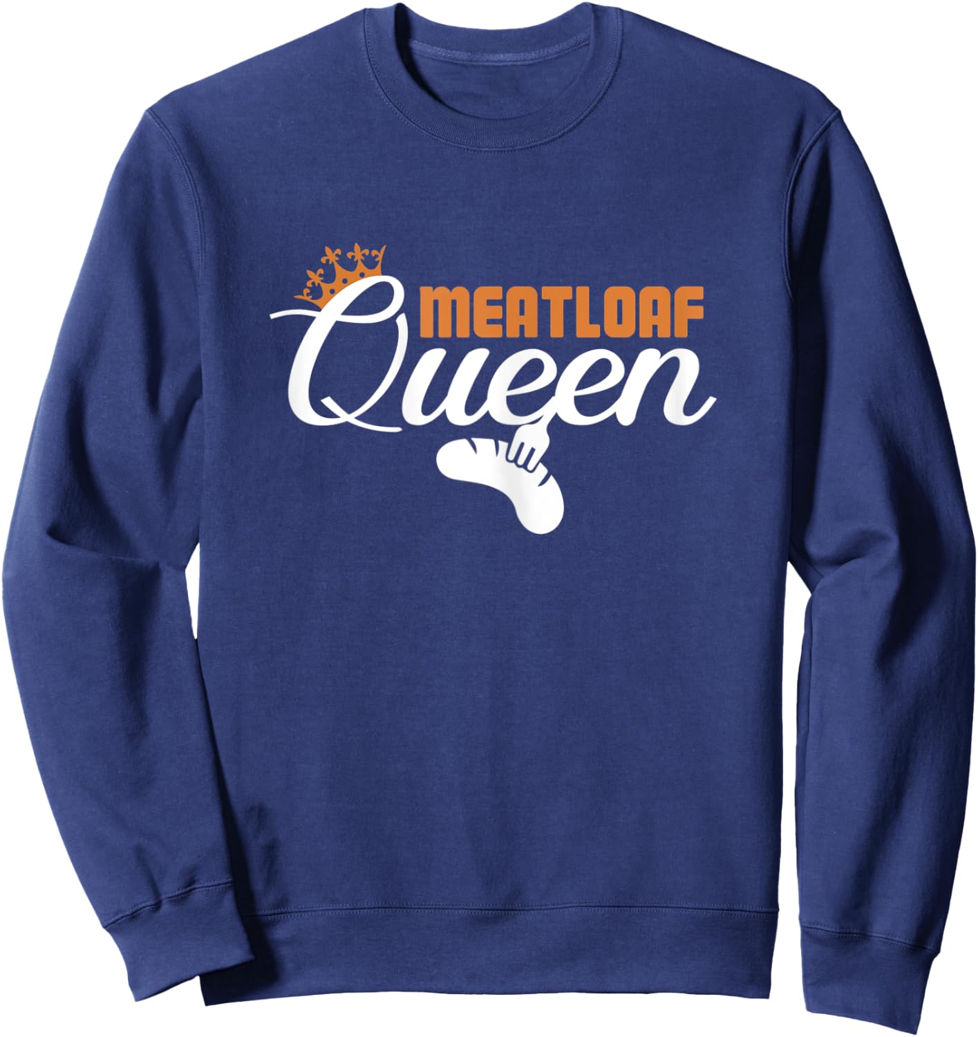 Meatloaf Queen Funny Foodie Food Lover Women Sweatshirt - Sweatshirt | Navy