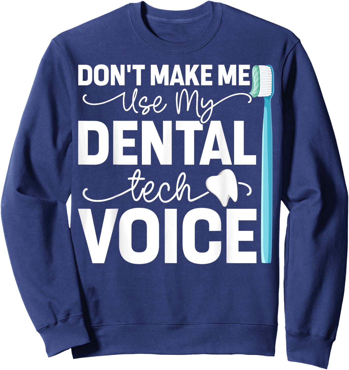 Funny Dental Lab Tech Technician Dentist Dental Tech Voice Sweatshirt - Sweatshirt | Navy