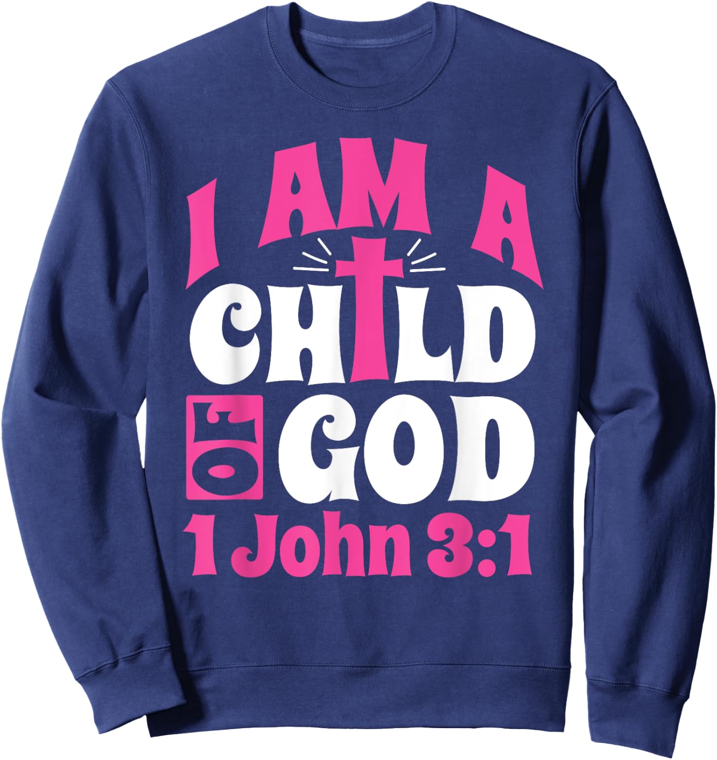 Christian Bible Verse I Am A Child Of God 1 John 3:1 Cross Sweatshirt - Sweatshirt | Navy