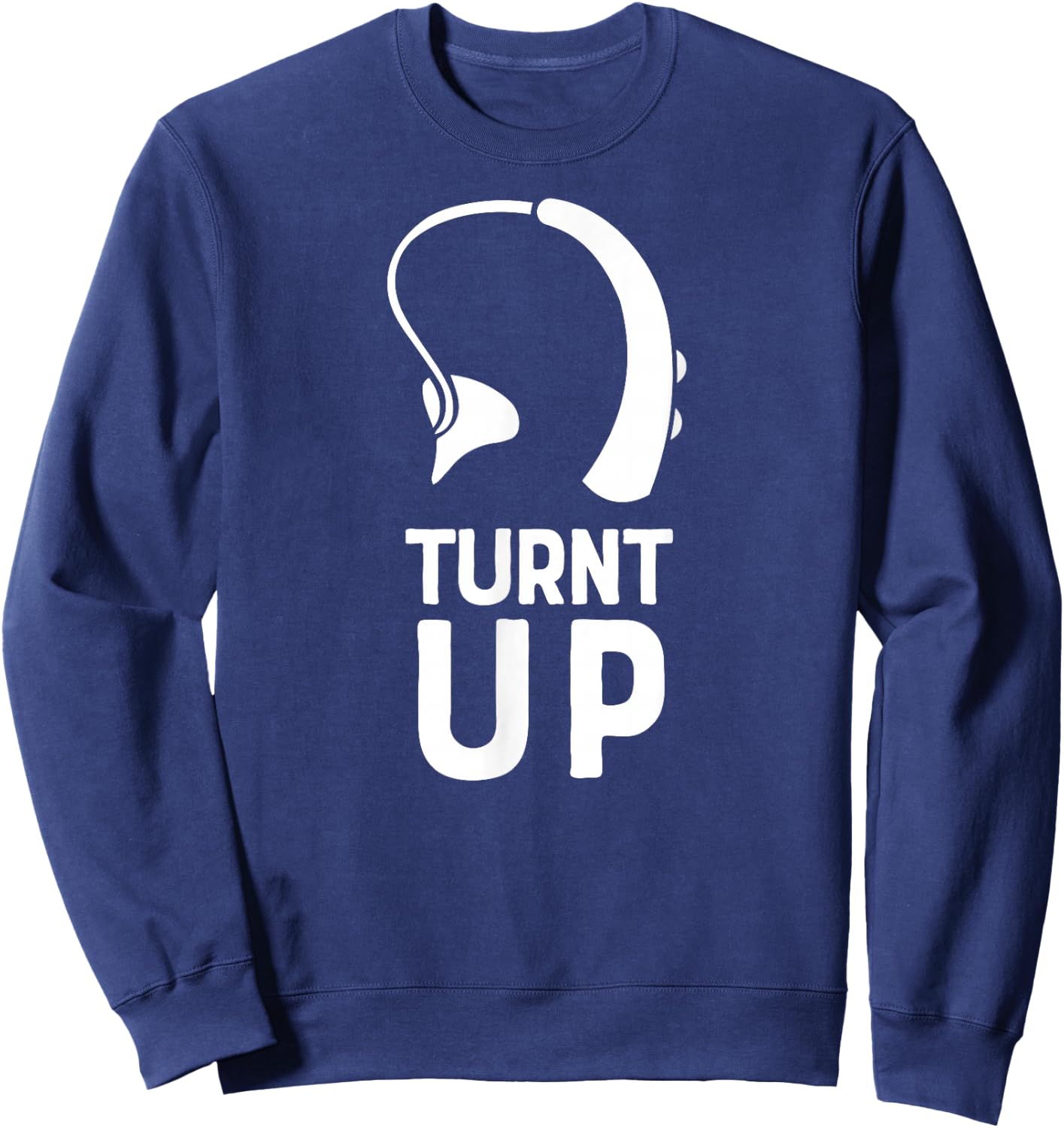Turnt UP Deaf Pride Hard of Hearing Aids Impaired Shirt Sweatshirt - Sweatshirt | Navy