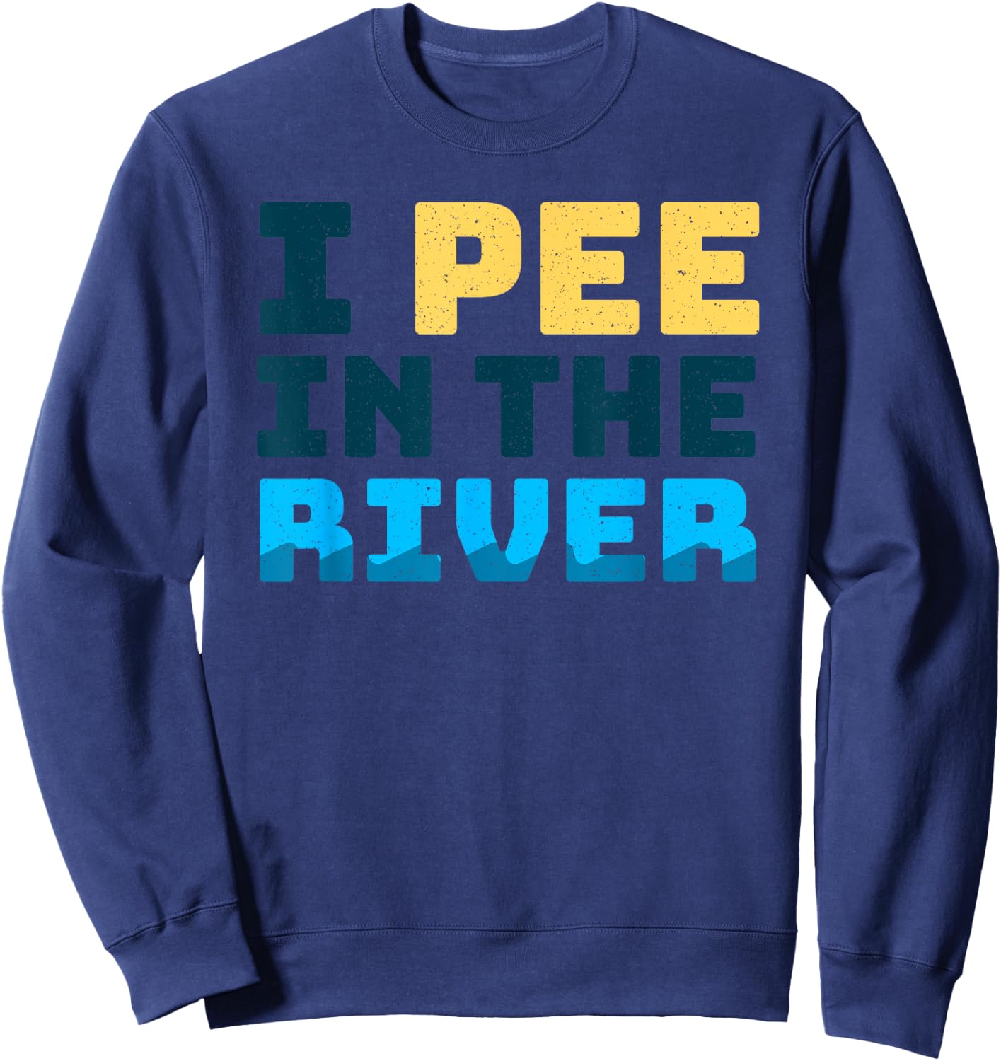 Funny I Pee In The River Summer Tubing Family Float Trip Sweatshirt - Sweatshirt | Navy