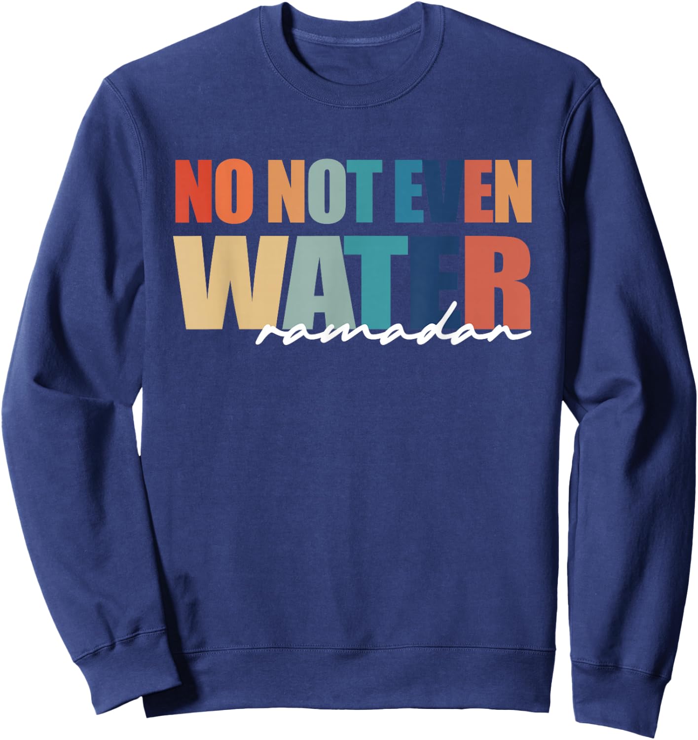 No Not Even Water Ramadan Women And kids Sweatshirt - Sweatshirt | Navy