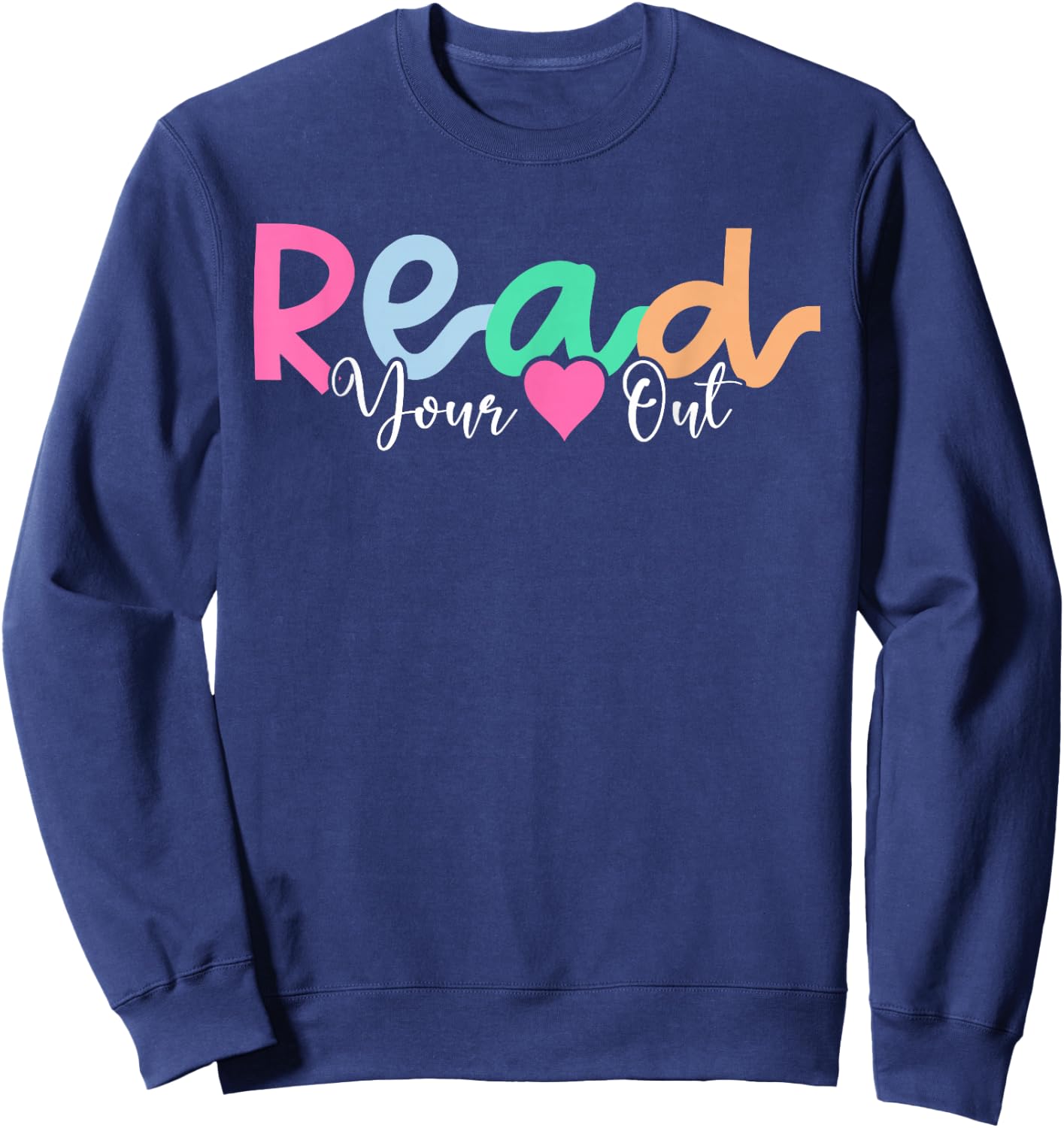 Read Your Heart Out Reading Librarian Book Across America Sweatshirt - Sweatshirt | Navy