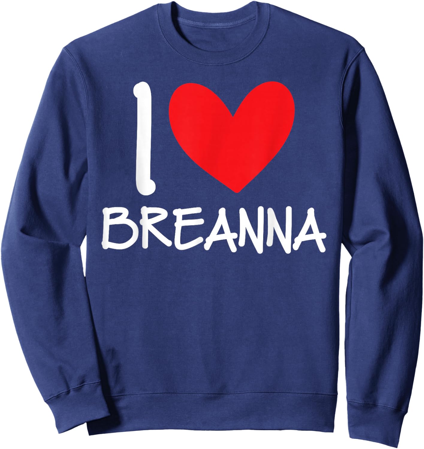 I Love Breanna Name Personalized Girl Woman BFF Friend Heart Sweatshirt - Sweatshirt | Navy