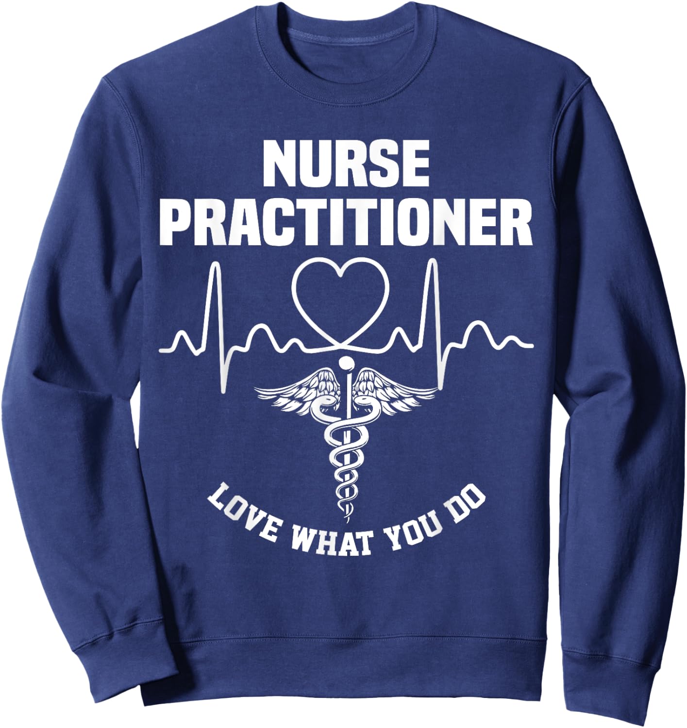 Nurse 365 Nurse Practitioner Love What You Do Sweatshirt - Sweatshirt | Navy