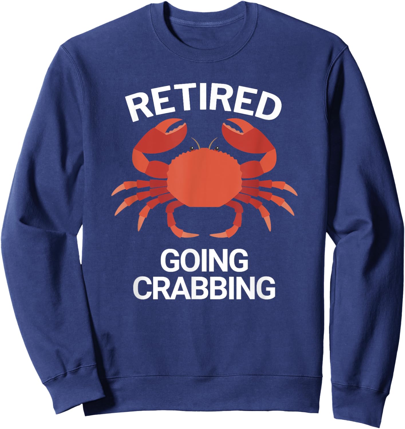 Retired Going Crabbing Funny Crab Sweatshirt - Sweatshirt | Navy