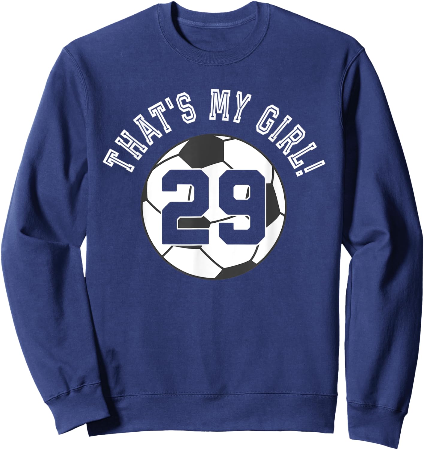 That's My Girl #29 Soccer Ball Player Mom or Dad Sweatshirt - Sweatshirt | Navy