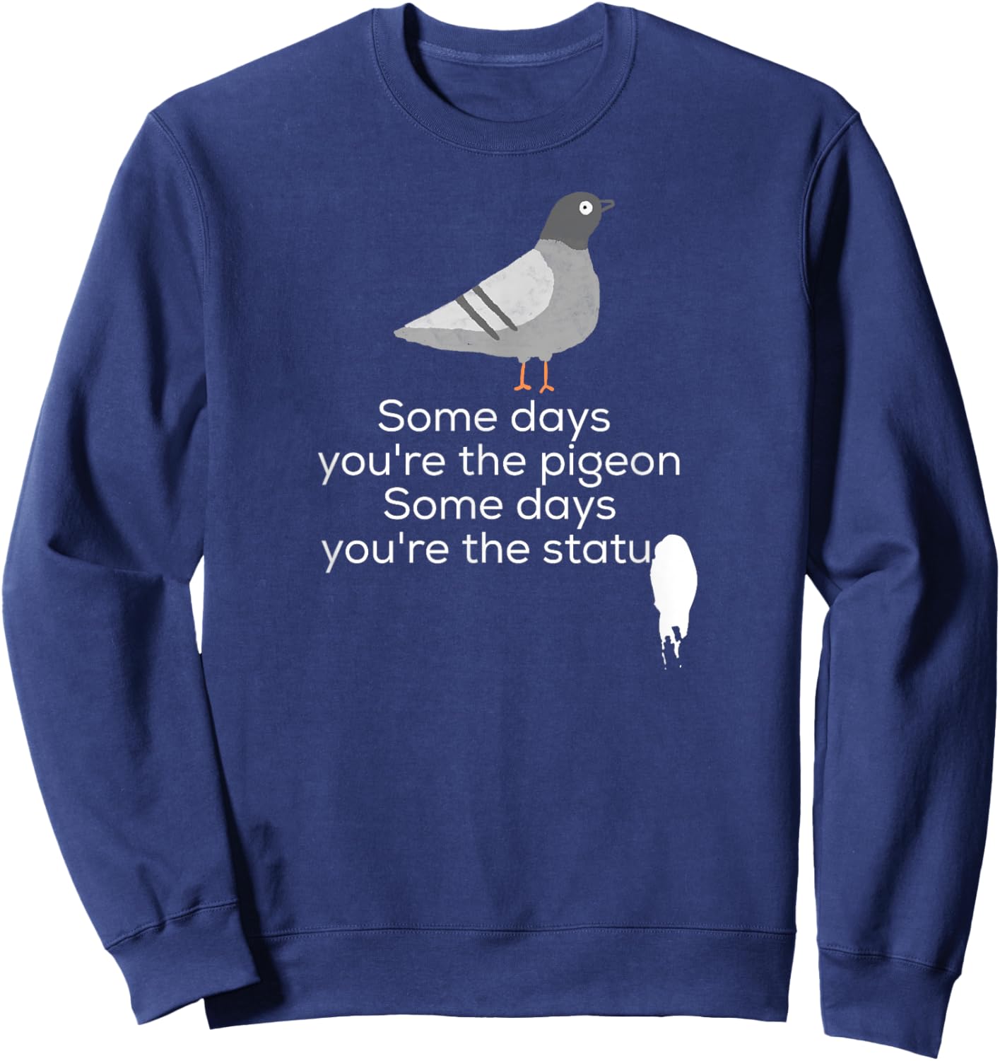 Bird Shirt | Some Days You're The Pigeon Some Days You're Sweatshirt - Sweatshirt | Navy