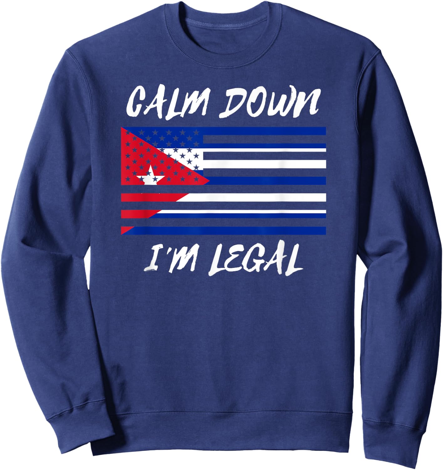 Not Illegal Cuba America Funny Legal Immigrant Cuban Sweatshirt - Sweatshirt | Navy