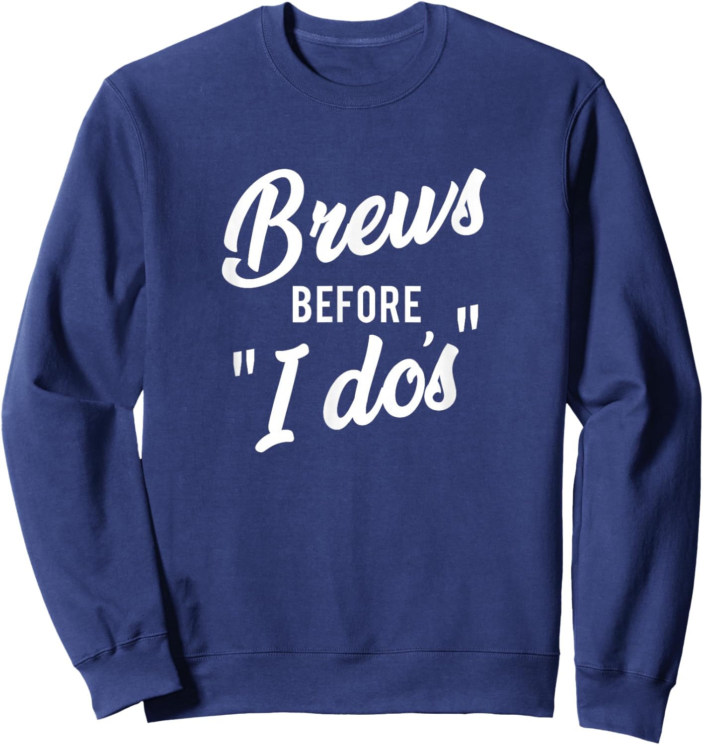 Brews Before I Dos Bachelor/Bachelorette Party Sweatshirt - Sweatshirt | Navy