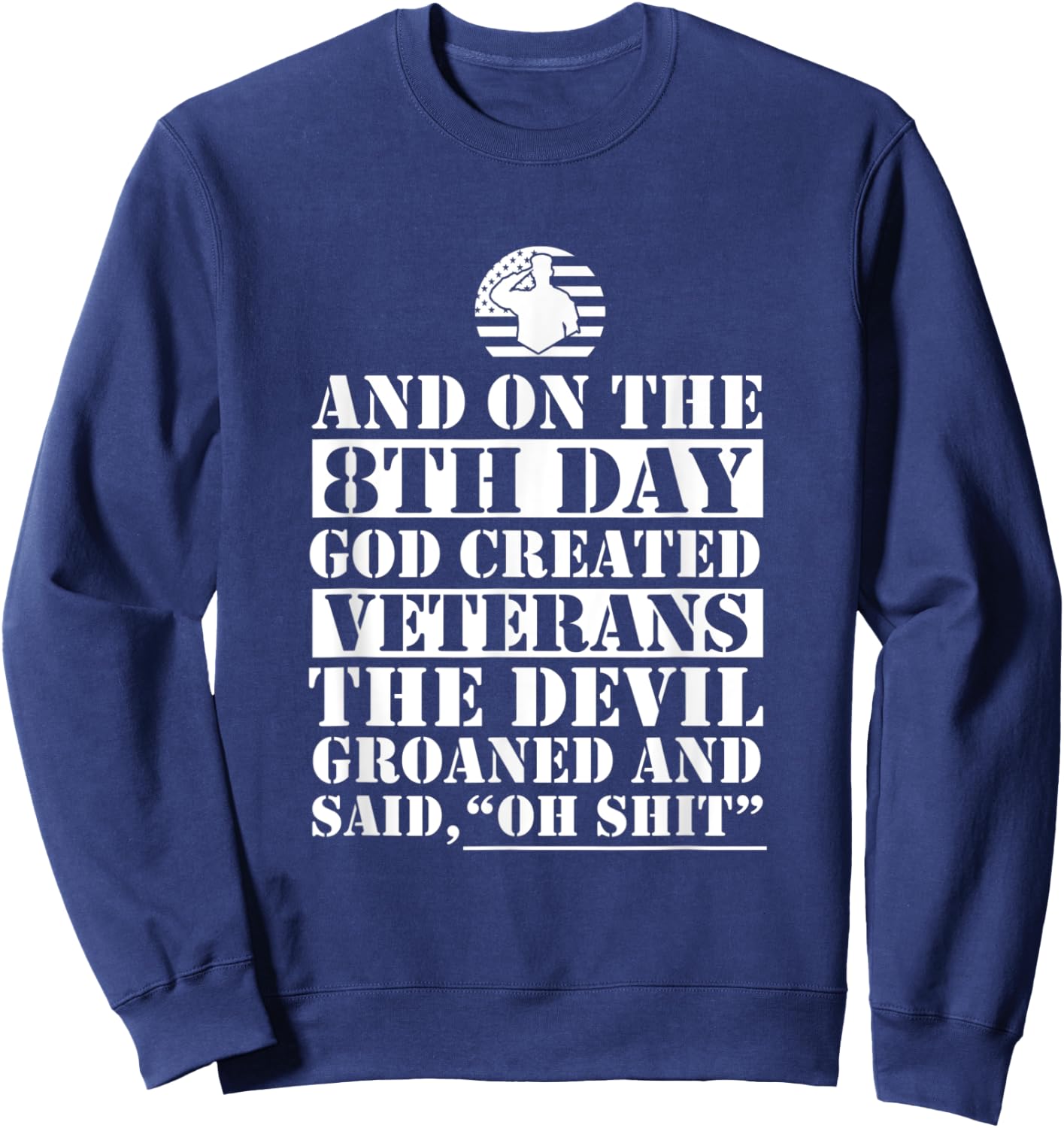 On The 8th Day God Created Veterans Funny Veterans Day Xmas Sweatshirt - Sweatshirt | Navy