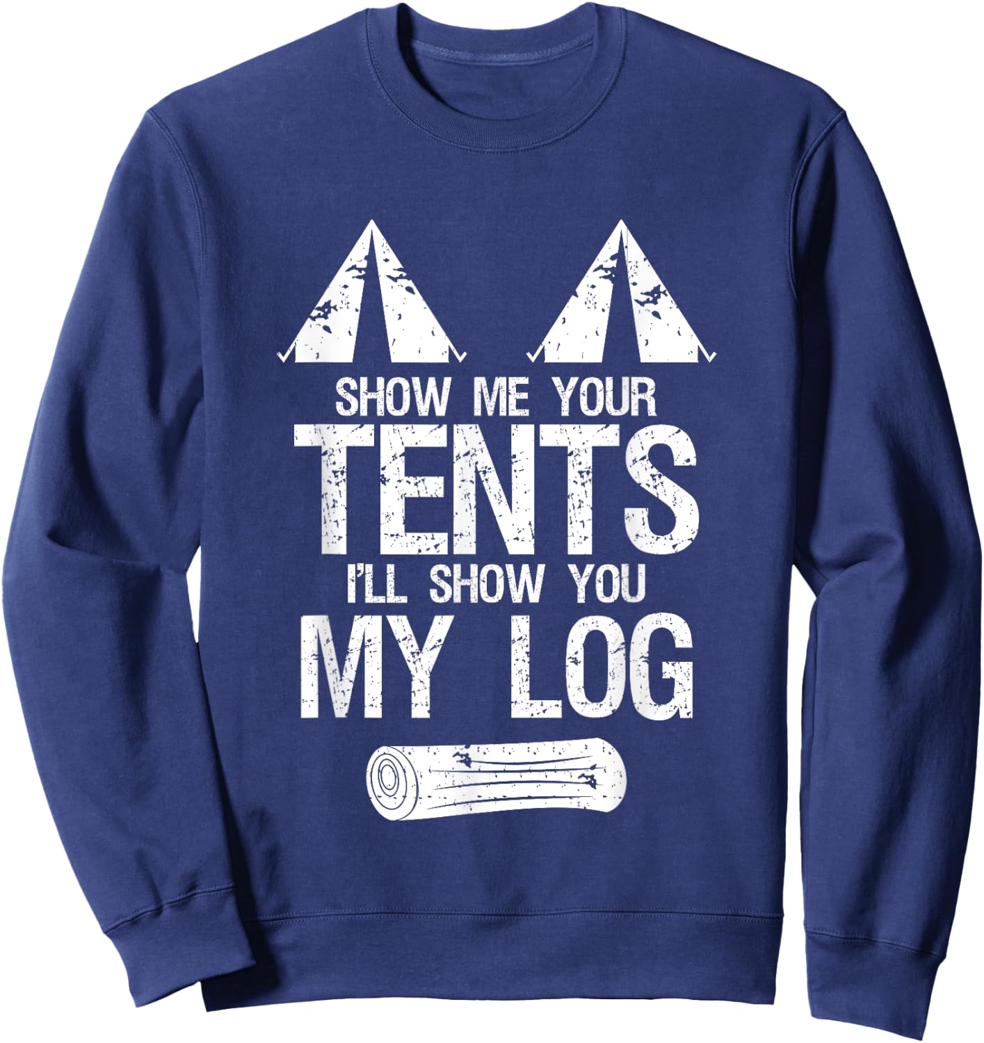 Show Me Your Tents Show You My Log Dirty Humour Camping Sweatshirt - Sweatshirt | Navy