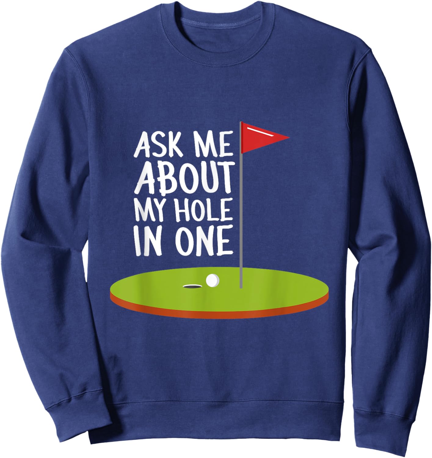 Sarcastic Ask Me About My Hole In One Pro Golf Sweatshirt - Sweatshirt | Navy