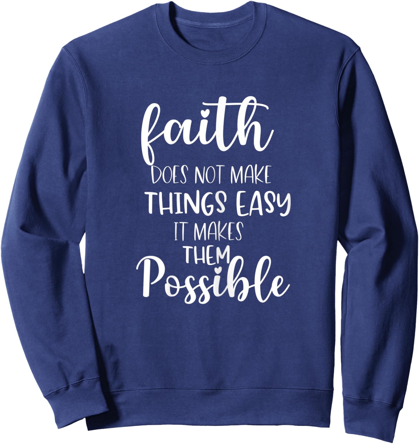 Faith Does Not Make Things Easy It Makes Them Possible Bible Sweatshirt - Sweatshirt | Navy