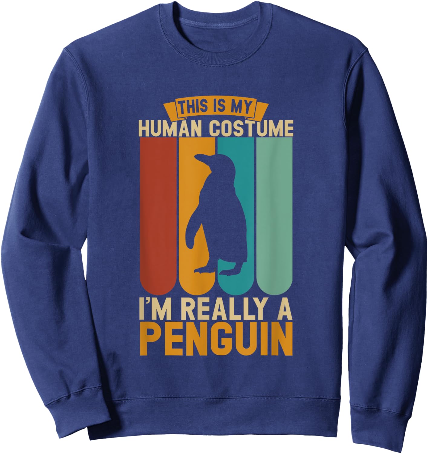 This is my human costume i'm really a penguin Sweatshirt - Sweatshirt | Navy