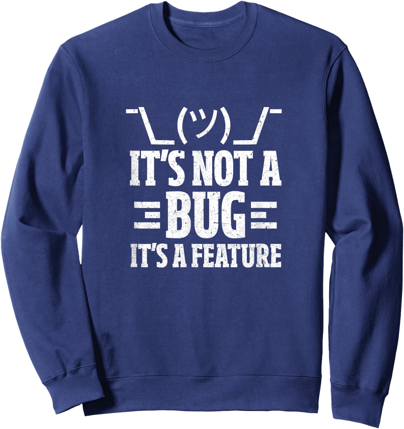 It's Not A Bug It's A Feature Funny Computer Programming Fan Sweatshirt - Sweatshirt | Navy