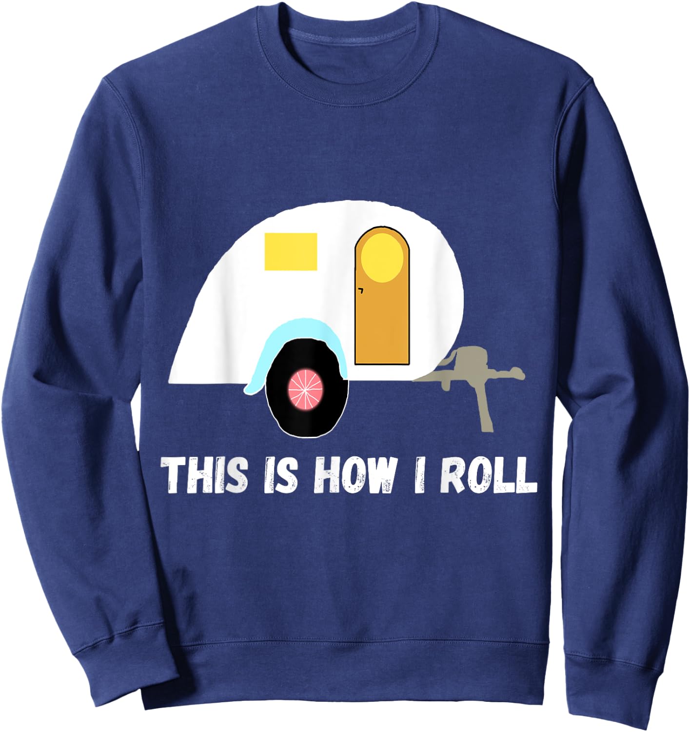This Is How I Roll Teardrop Camper Travel Trailer RV Sweatshirt - Sweatshirt | Navy