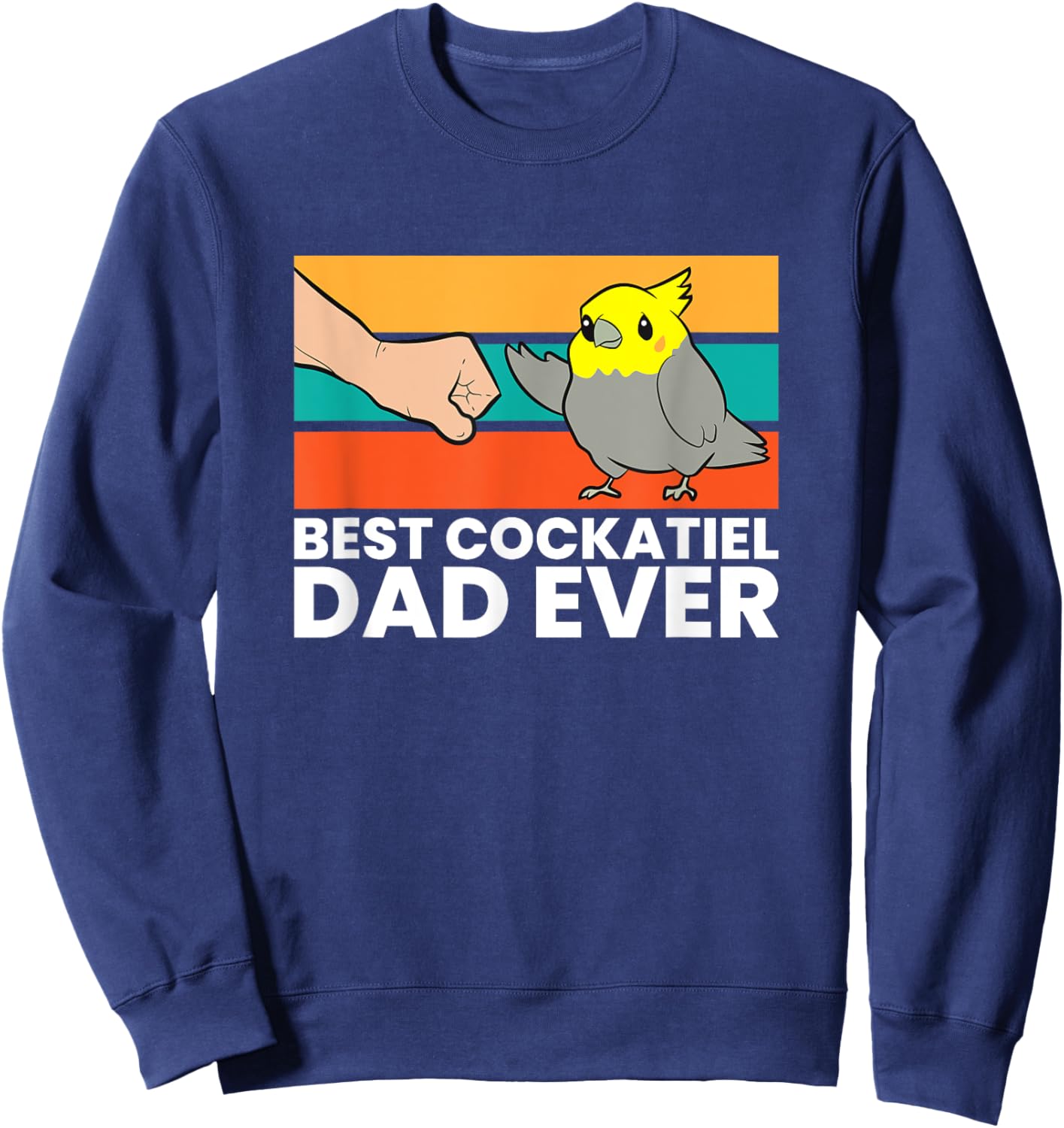 Best Cockatiel Dad Ever Bird Cockatiel Parrot Sweatshirt - Sweatshirt | Navy