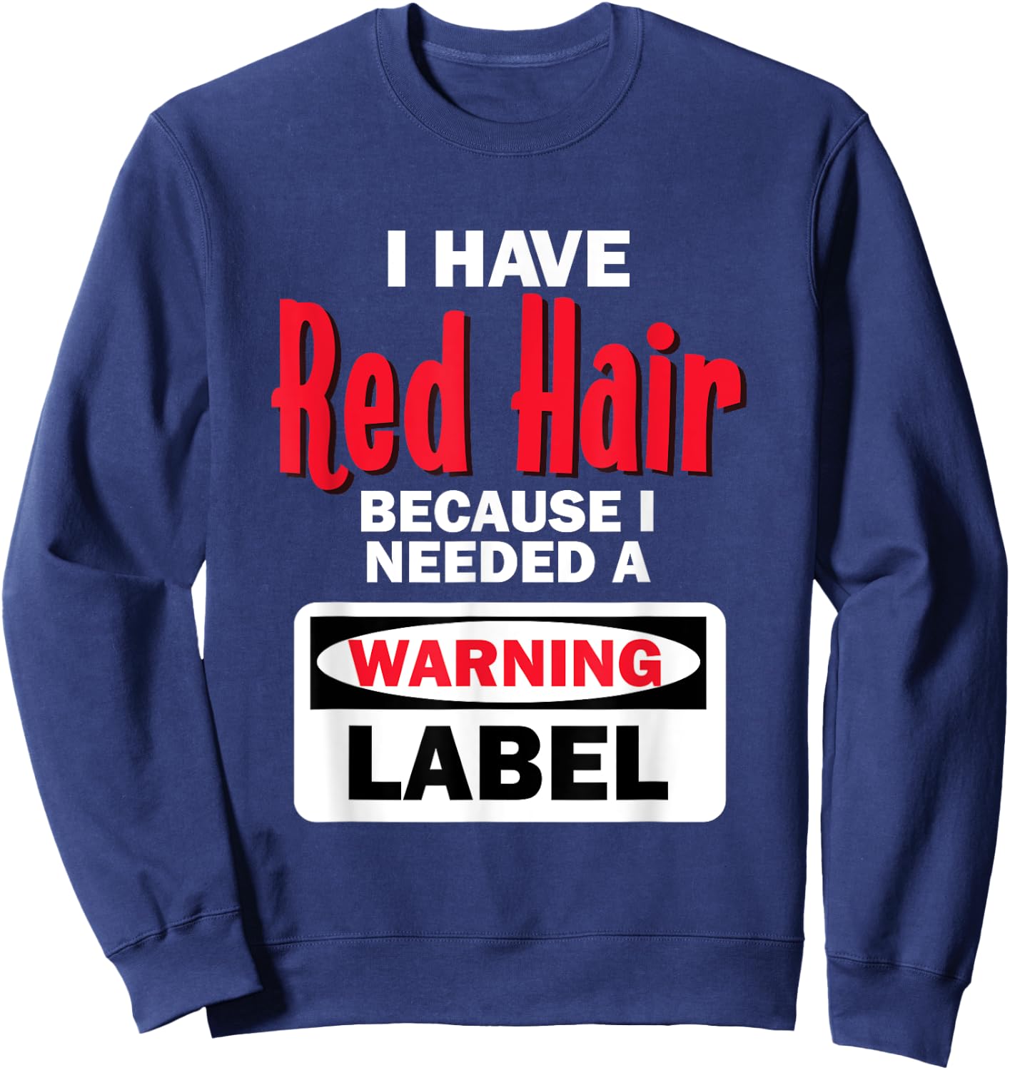 Red Hair Warning Label Funny Redhead Ginger Sweatshirt - Sweatshirt | Navy