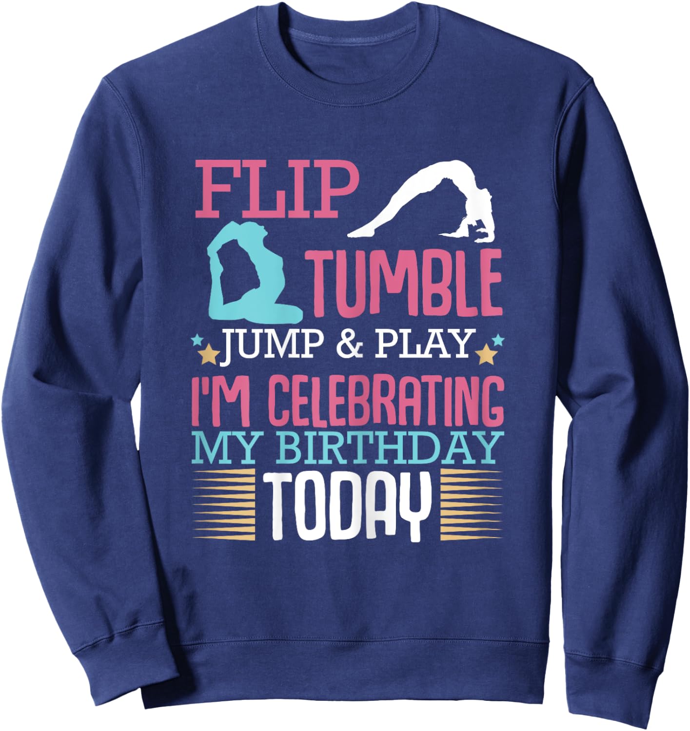 Flip Tumple Jump And Play Funny Rhythmic Gymnastics Birthday Sweatshirt - Sweatshirt | Navy