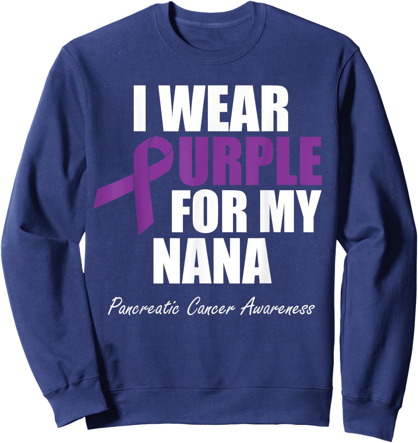 Pancreatic Cancer Awareness I Wear Purple For My Nana Sweatshirt - Sweatshirt | Navy