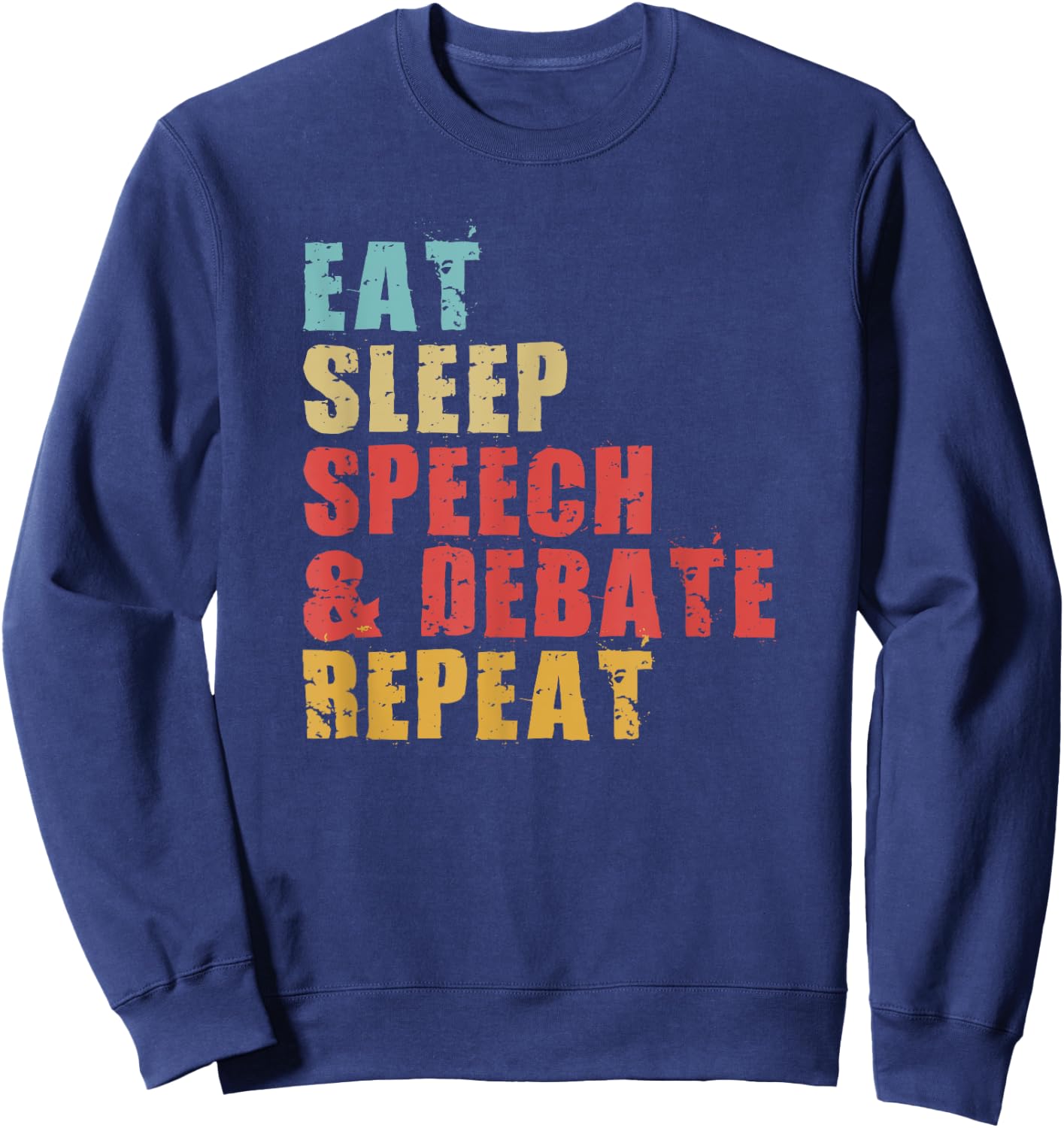 Eat Sleep Speech & Debate Repeat Motivational Gift ACE062d Sweatshirt - Sweatshirt | Navy