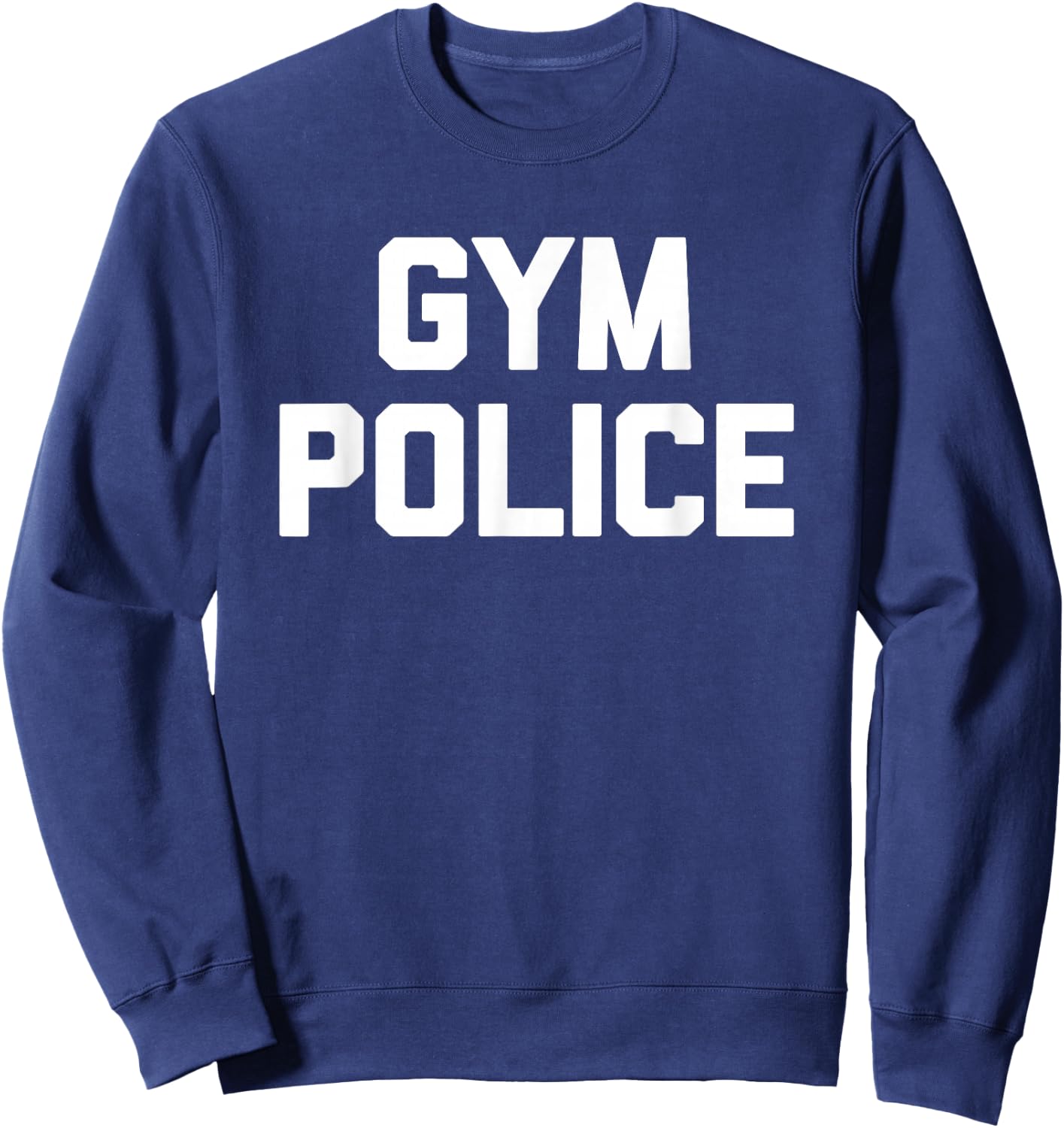 Gym Police - Funny Workout Fitness Running Weightlifting Gym Sweatshirt - Sweatshirt | Navy