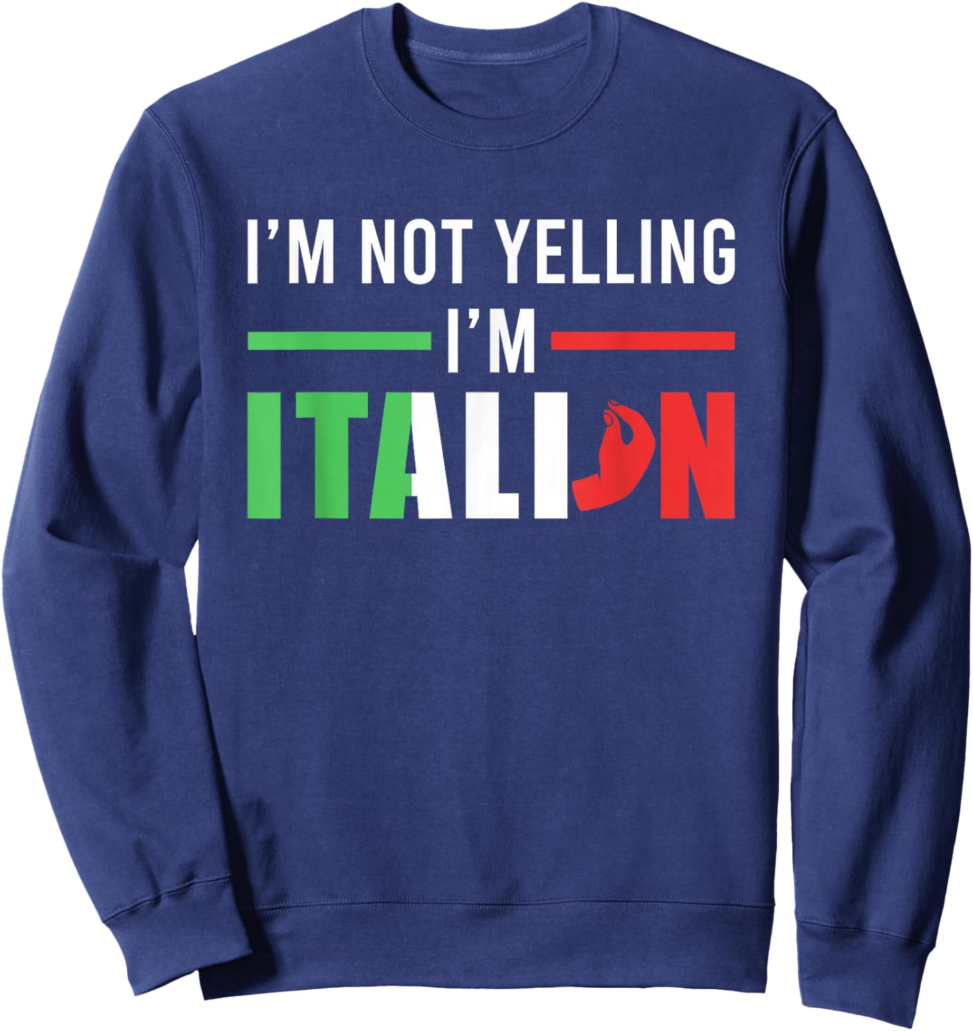 Funny I Am Not Yelling Italian Italy Italian Flag Aggressive Sweatshirt - Sweatshirt | Navy